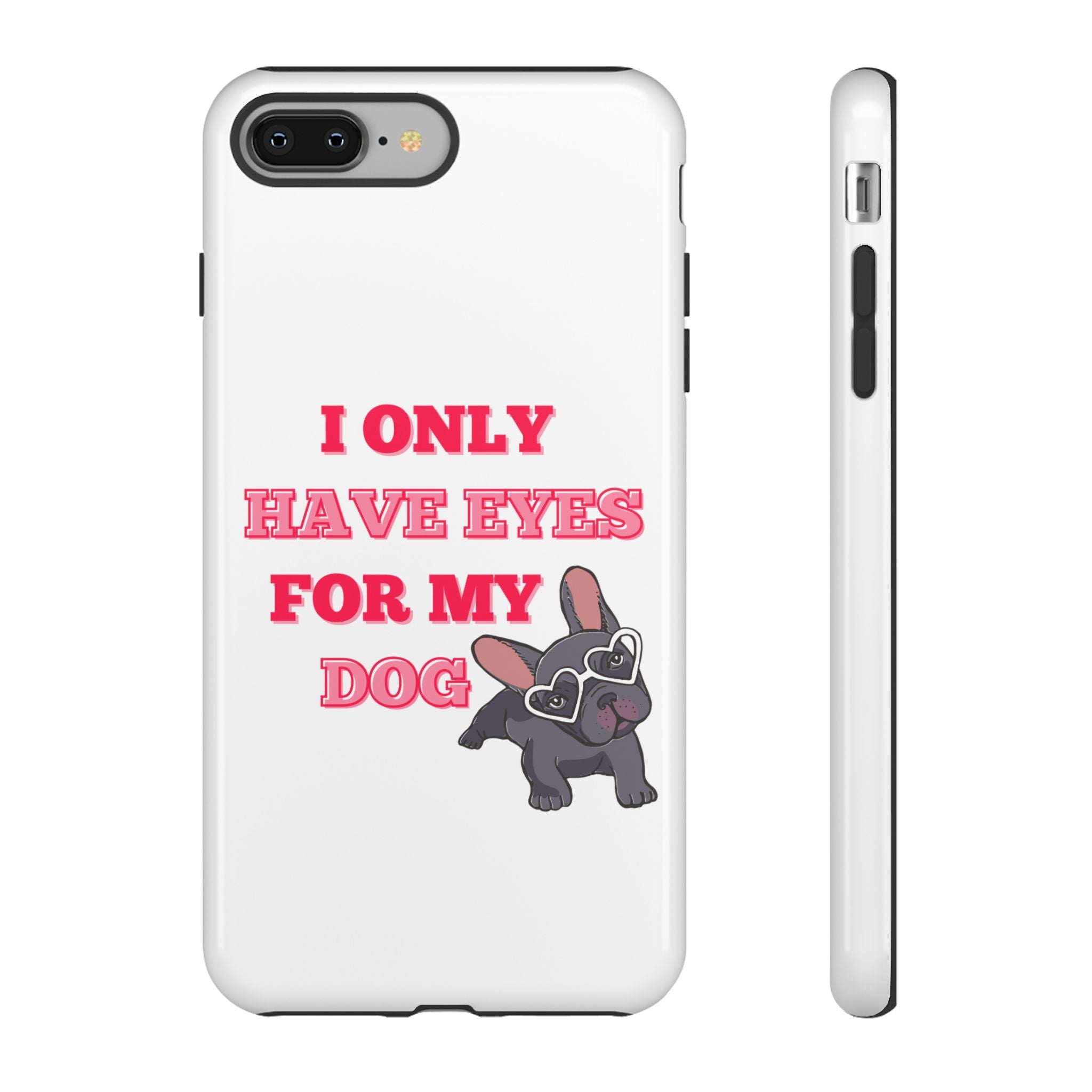 I Only Have Eyes For My Dog phone case | Tough Cases