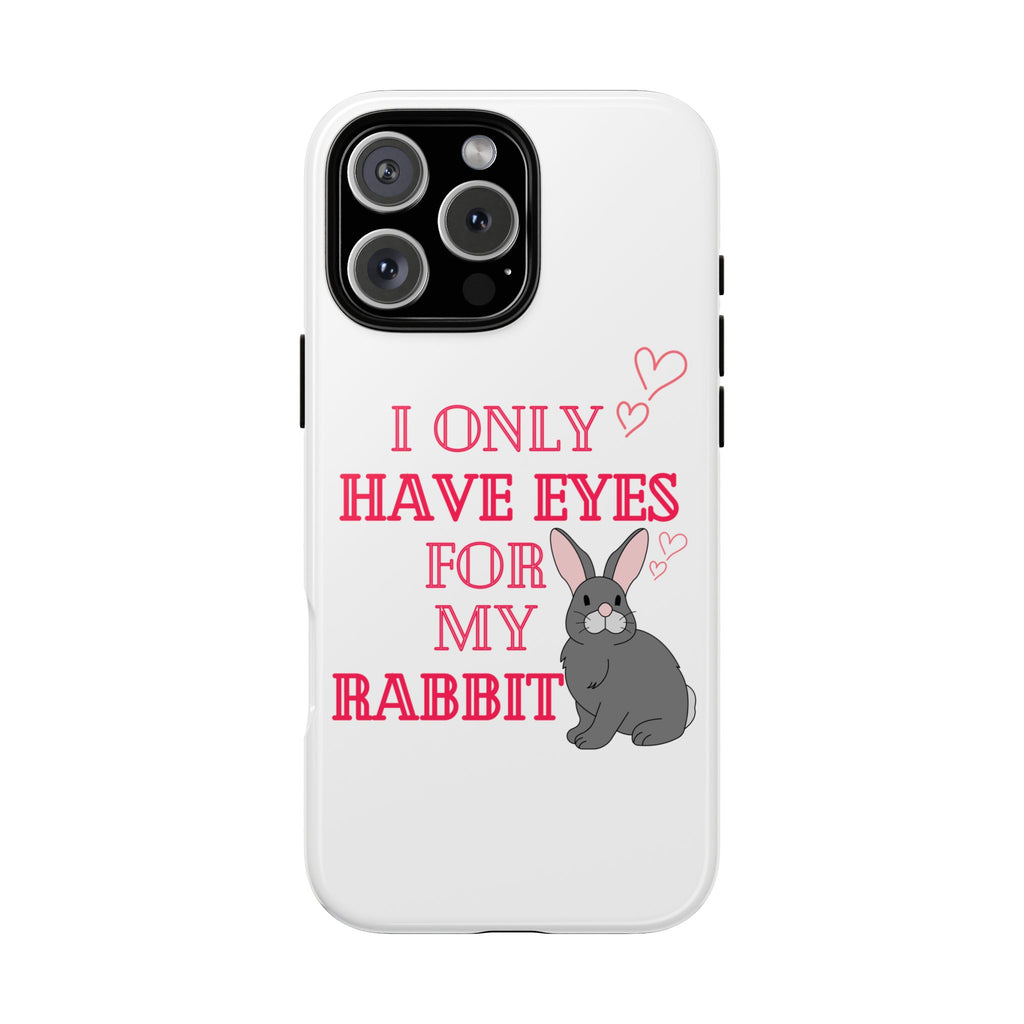 I Only Have Eyes For My Rabbit phone case | Bunny Design