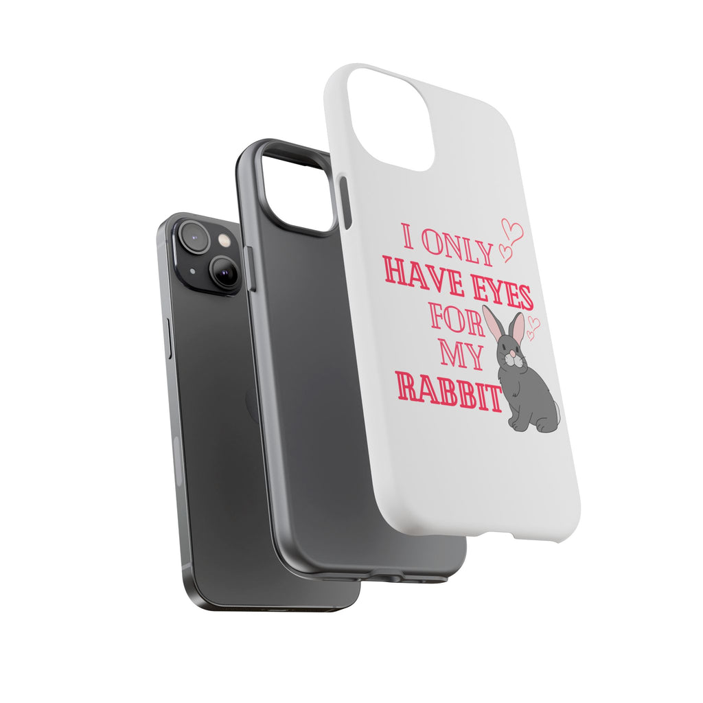 I Only Have Eyes For My Rabbit phone case | Bunny Design