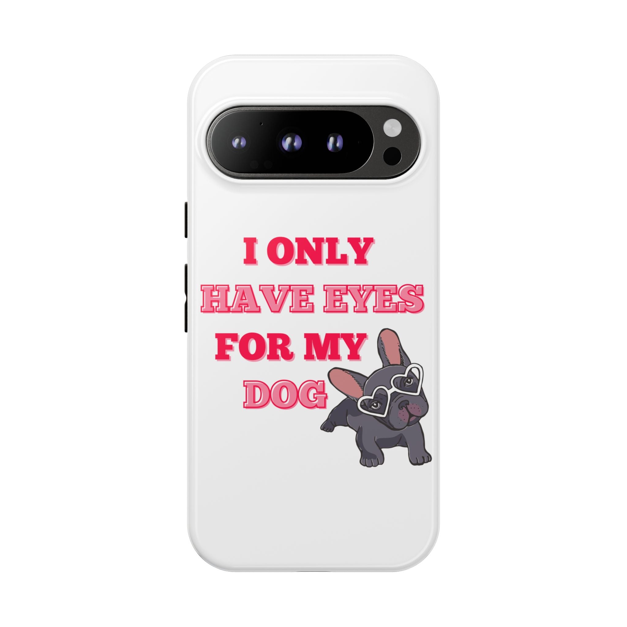 I Only Have Eyes For My Dog phone case | Tough Cases