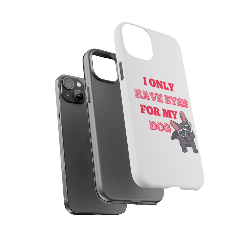 I Only Have Eyes For My Dog phone case | Tough Cases