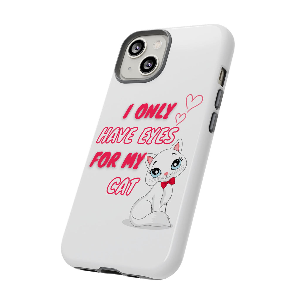 I Only Have Eyes For My Cat phone case | Cat Lover Phone Case