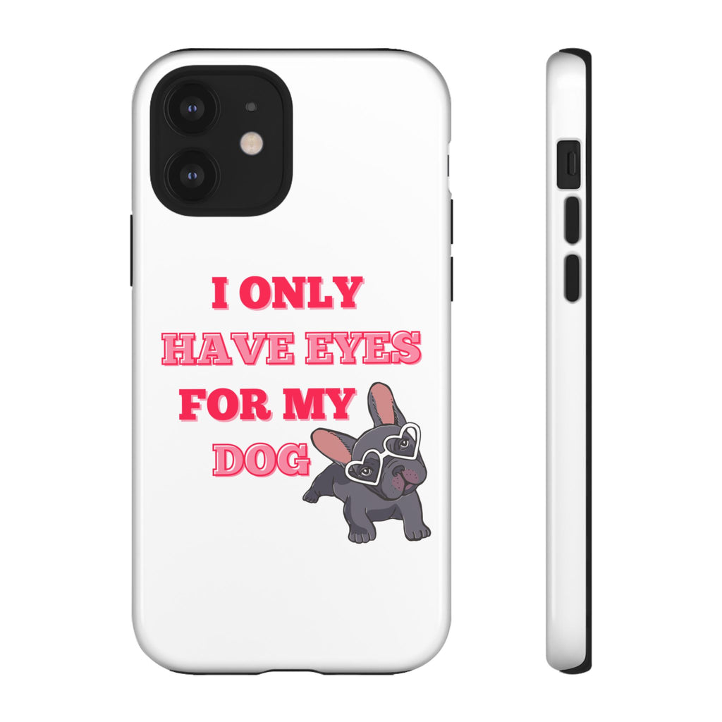 I Only Have Eyes For My Dog phone case | Tough Cases