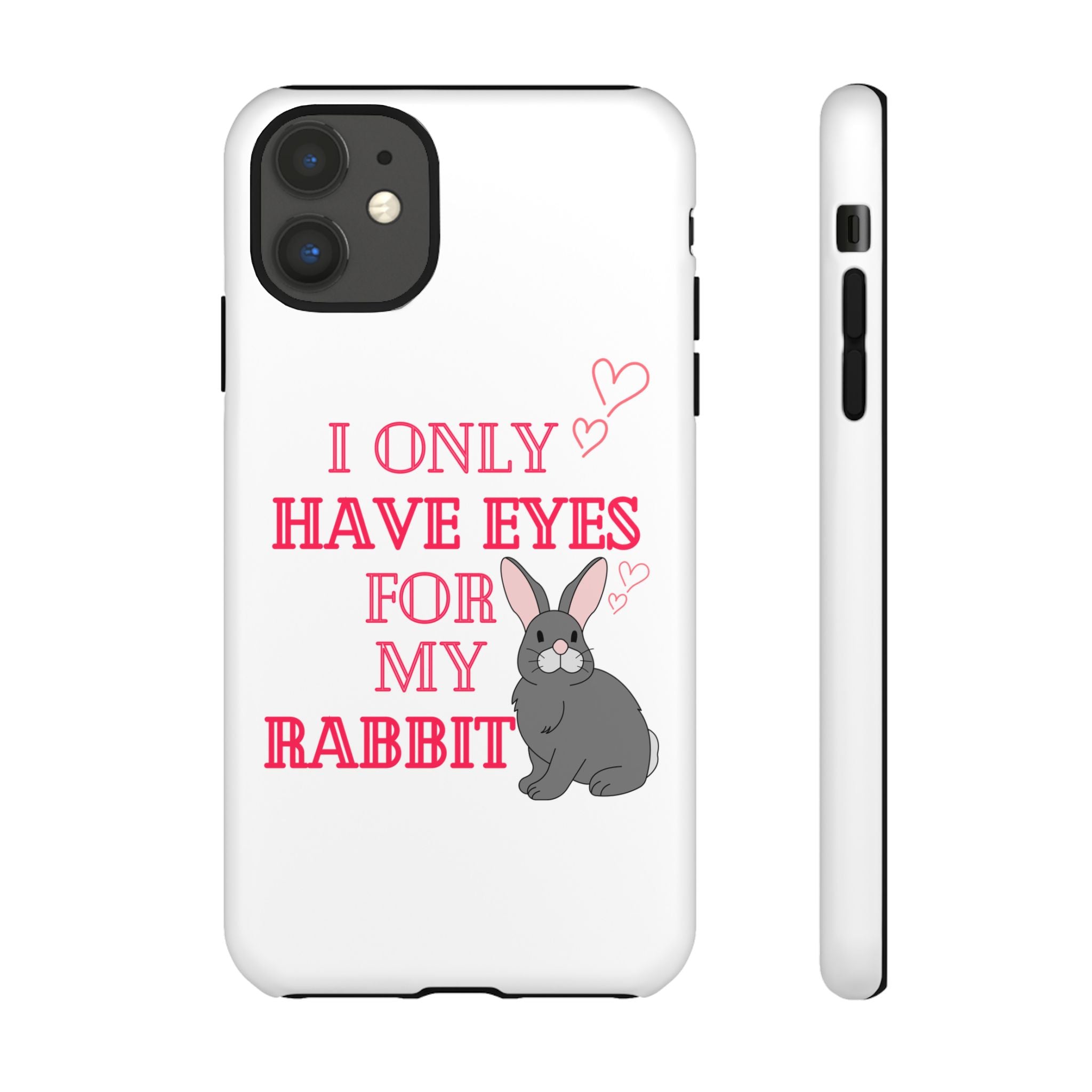 I Only Have Eyes For My Rabbit phone case | Bunny Design