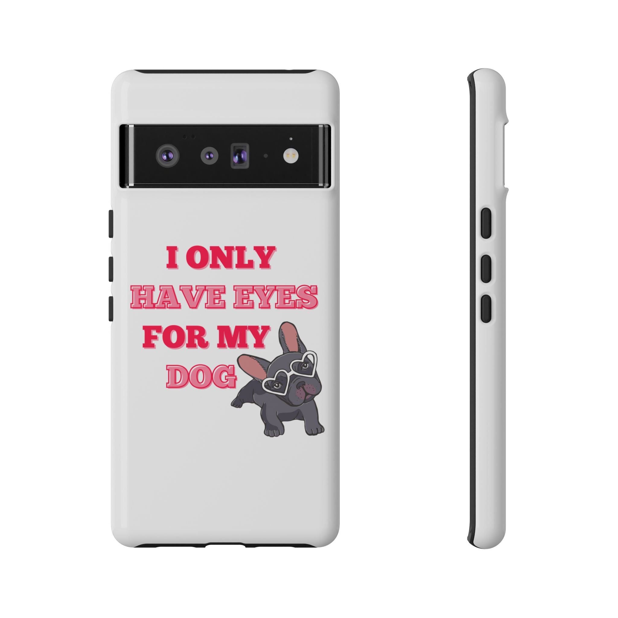 I Only Have Eyes For My Dog phone case | Tough Cases