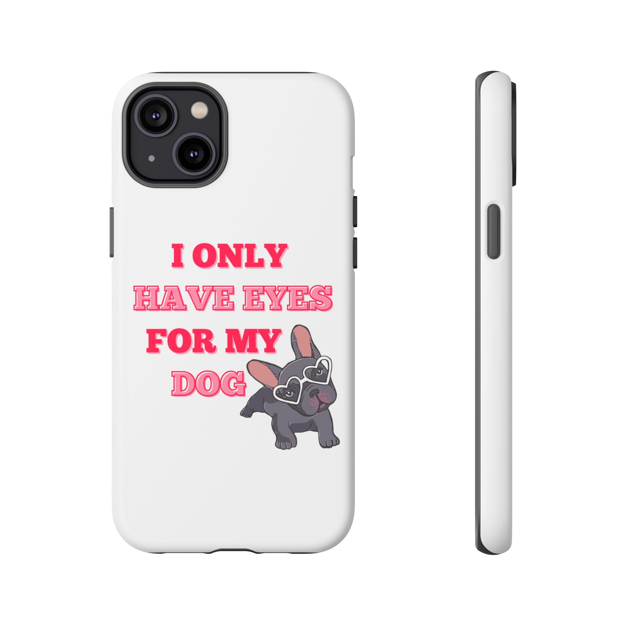 I Only Have Eyes For My Dog phone case | Tough Cases