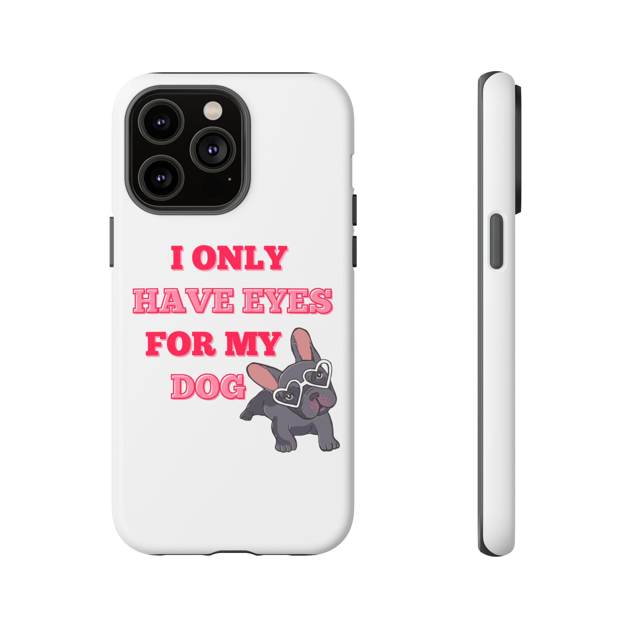 I Only Have Eyes For My Dog phone case | Tough Cases