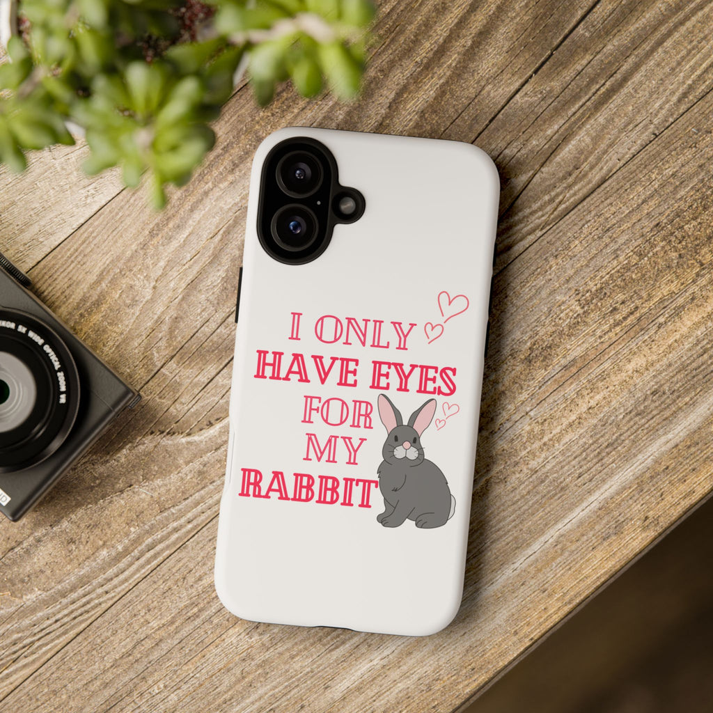 I Only Have Eyes For My Rabbit phone case | Bunny Design