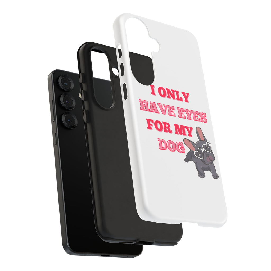 I Only Have Eyes For My Dog phone case | Tough Cases