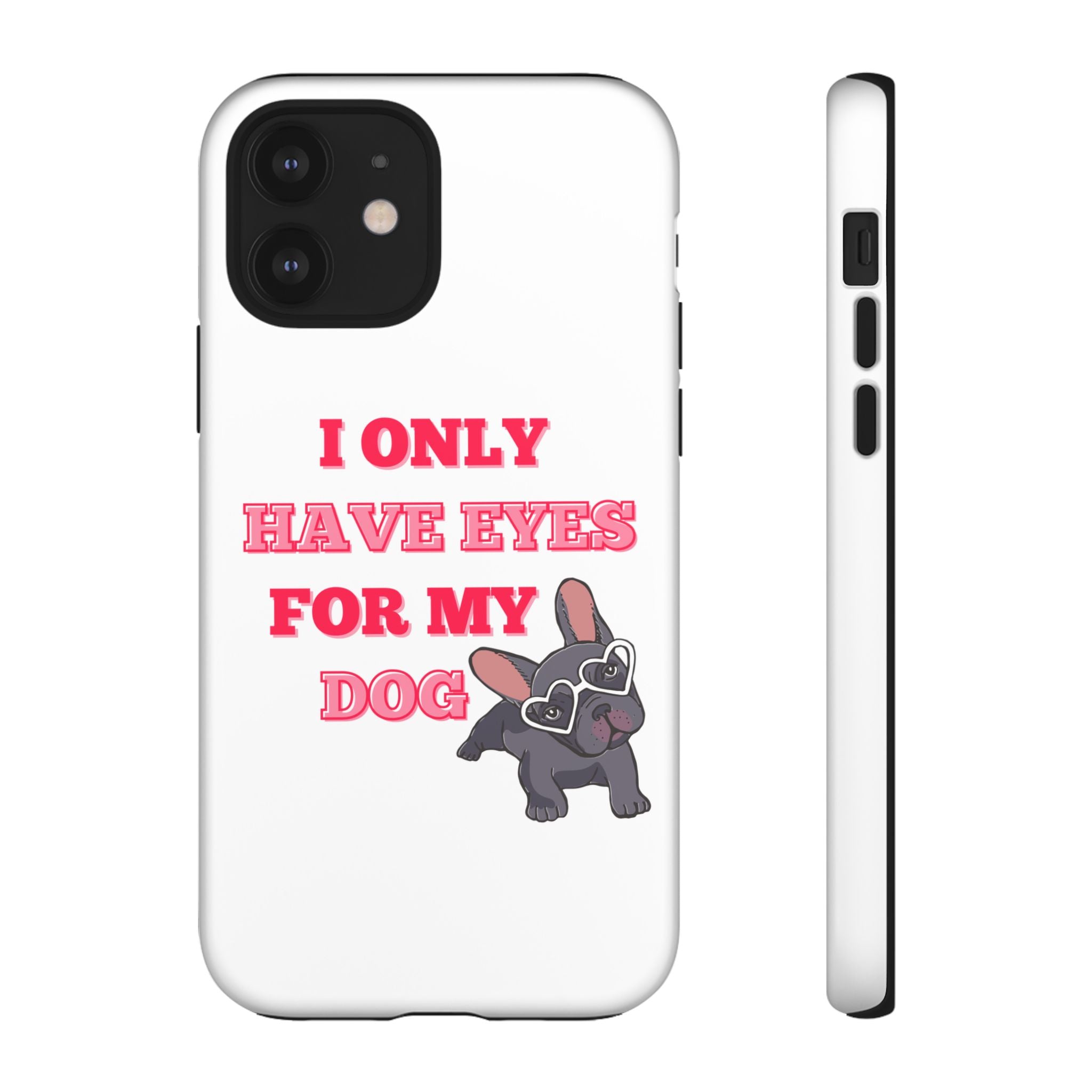 I Only Have Eyes For My Dog phone case | Tough Cases