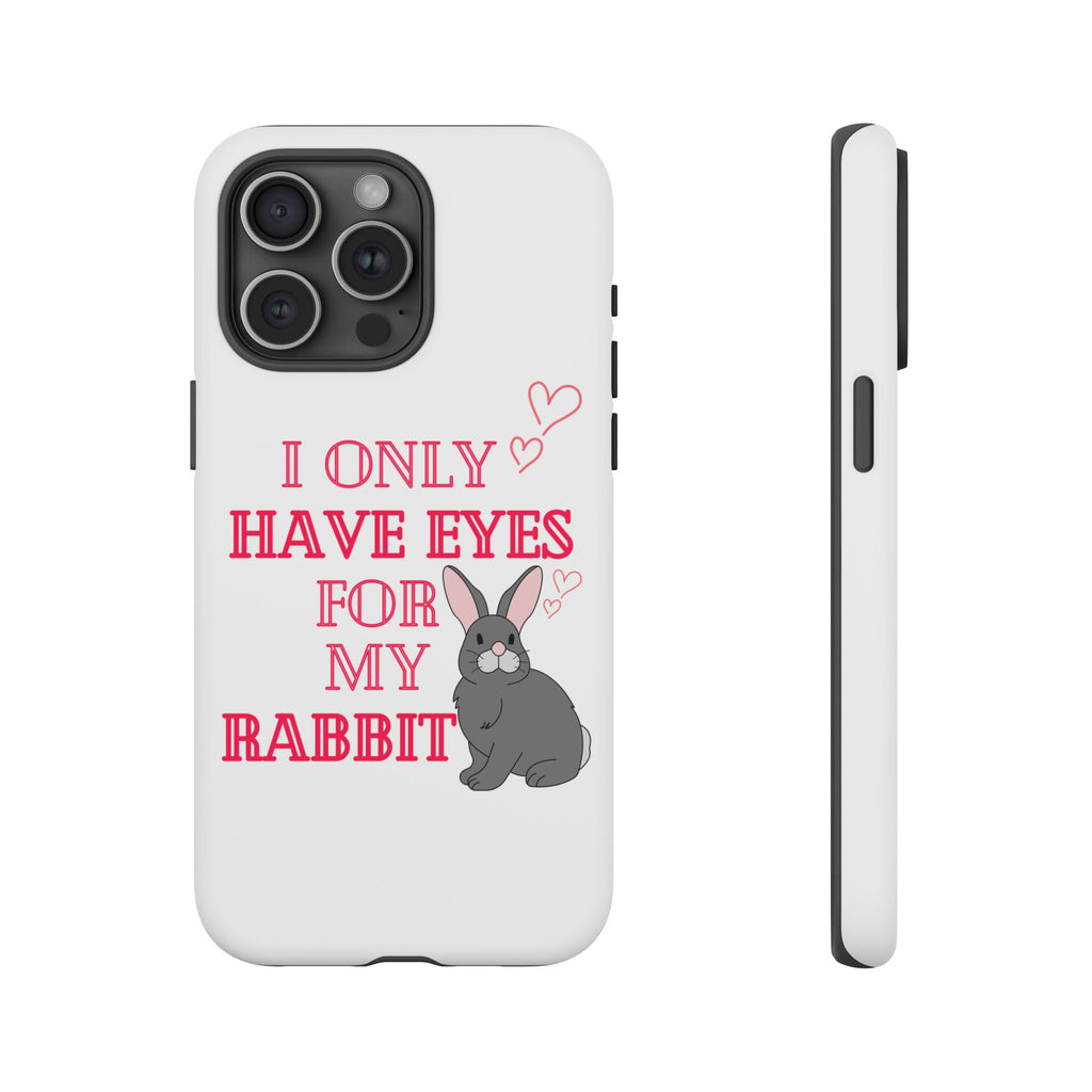 I Only Have Eyes For My Rabbit phone case | Bunny Design
