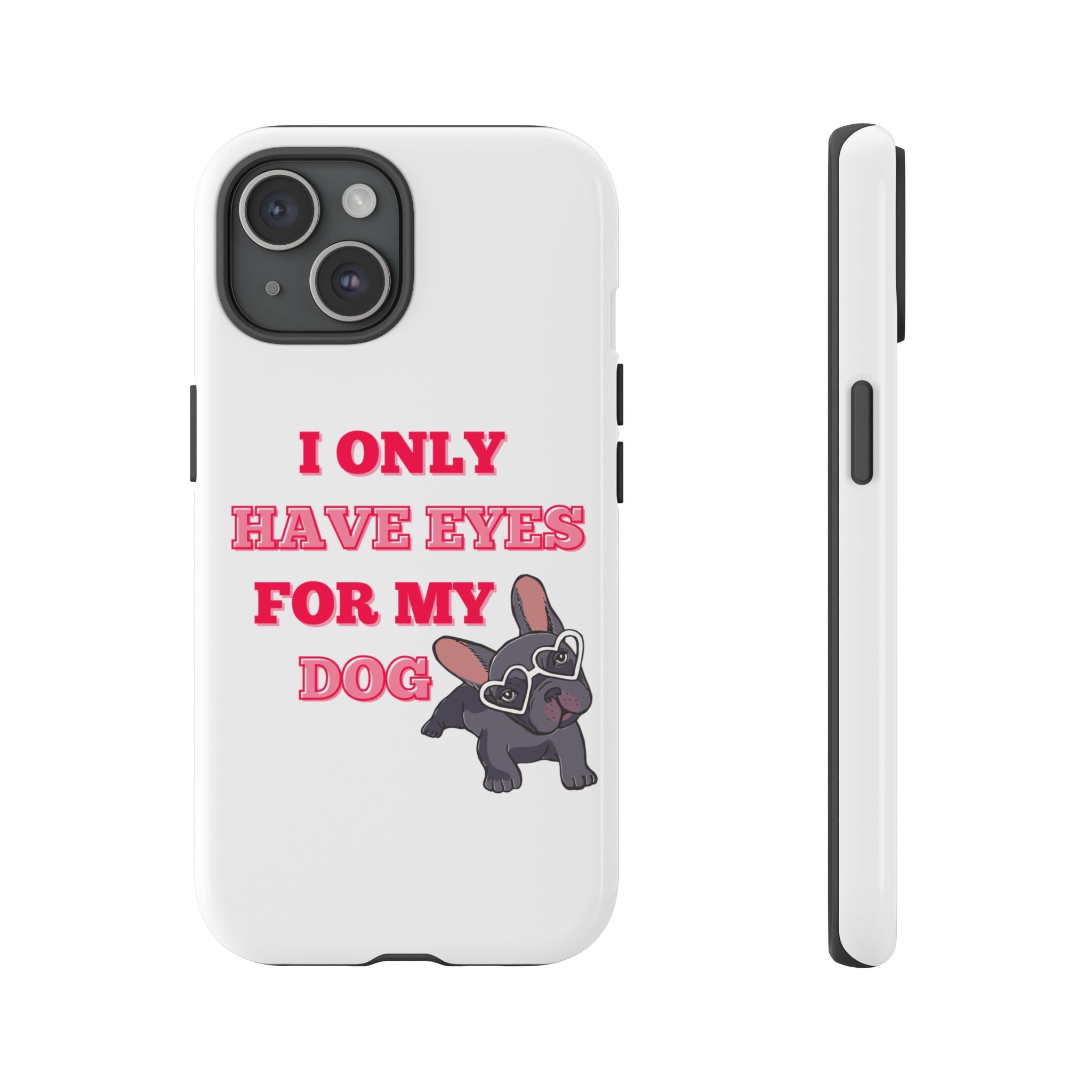I Only Have Eyes For My Dog phone case | Tough Cases