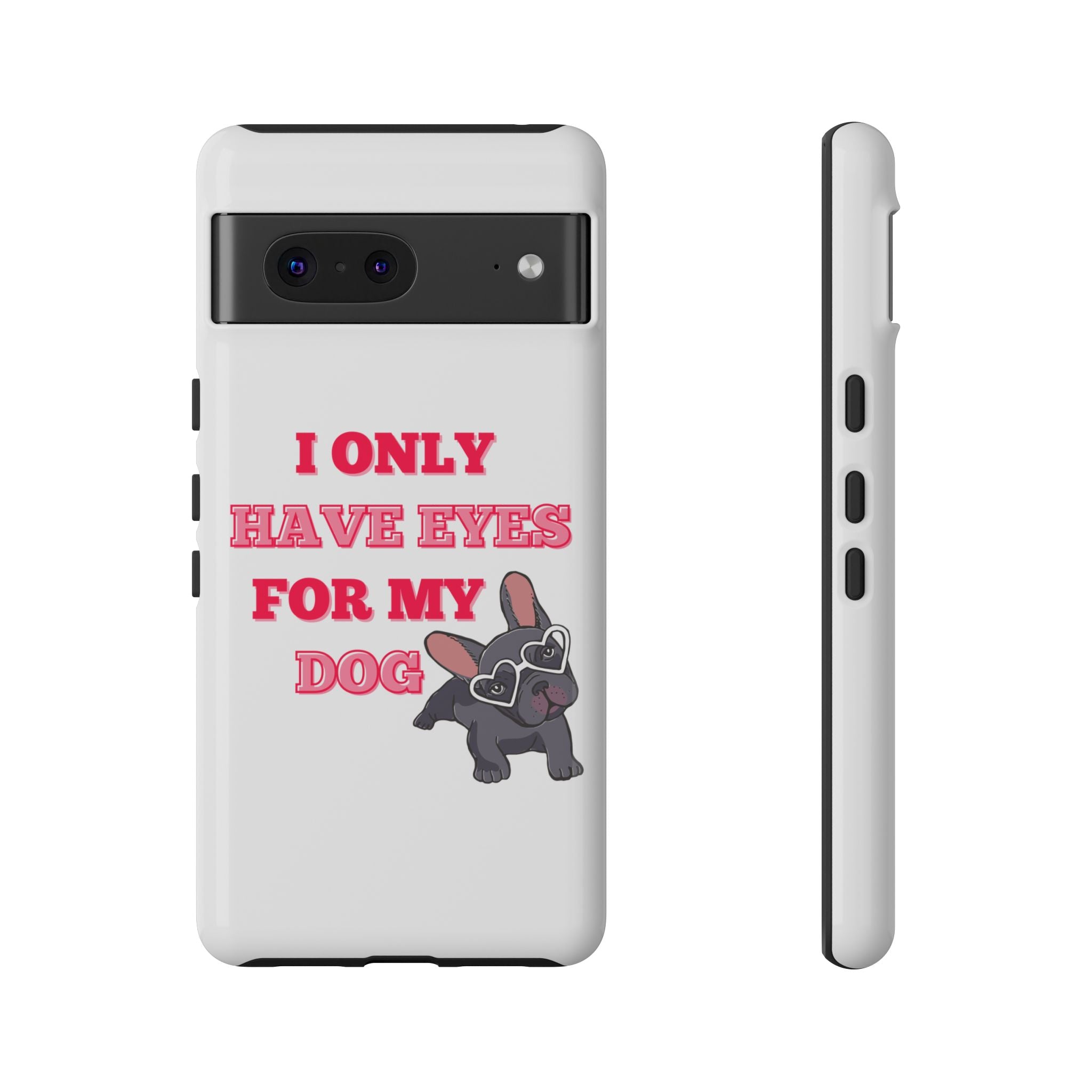 I Only Have Eyes For My Dog phone case | Tough Cases