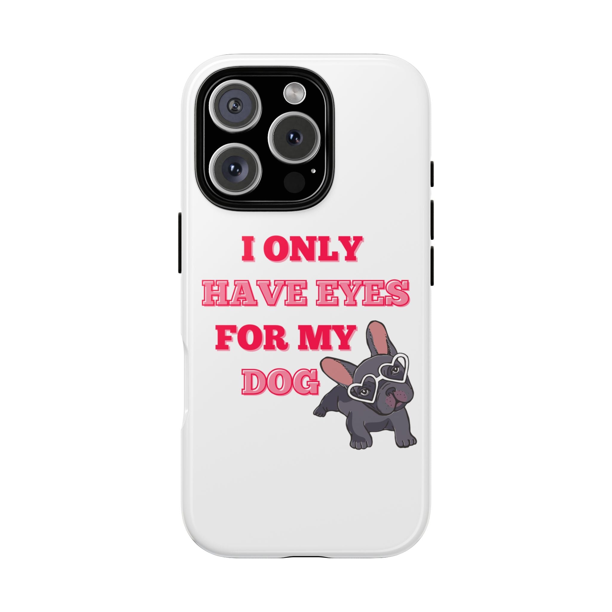 I Only Have Eyes For My Dog phone case | Tough Cases