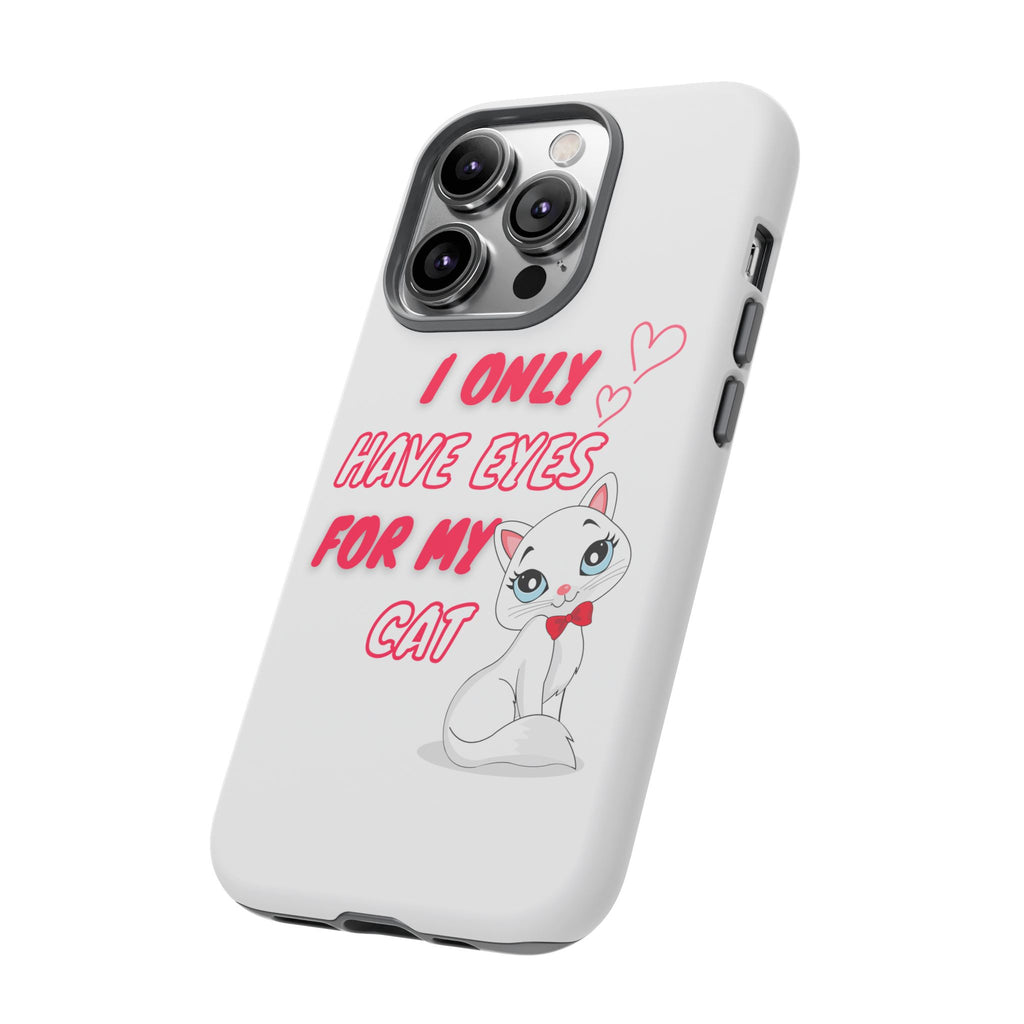 I Only Have Eyes For My Cat phone case | Cat Lover Phone Case