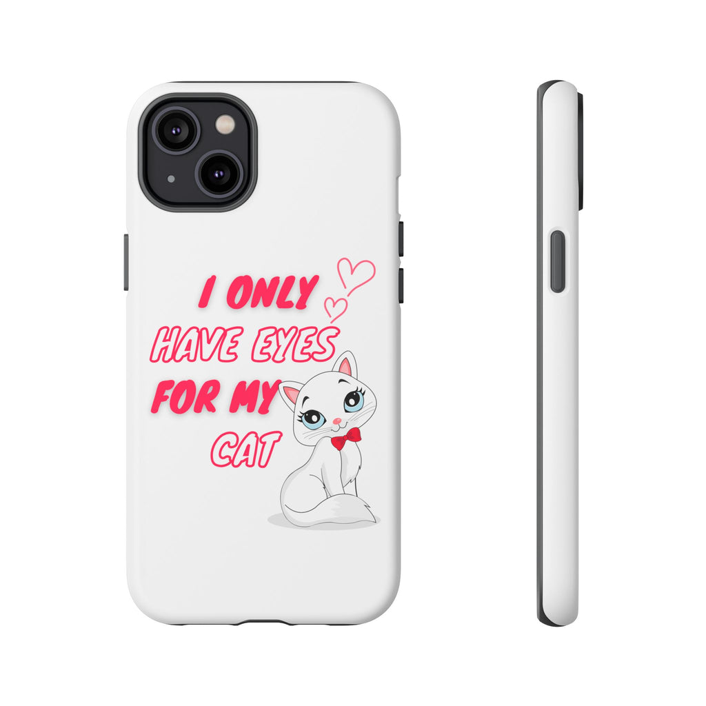 I Only Have Eyes For My Cat phone case | Cat Lover Phone Case