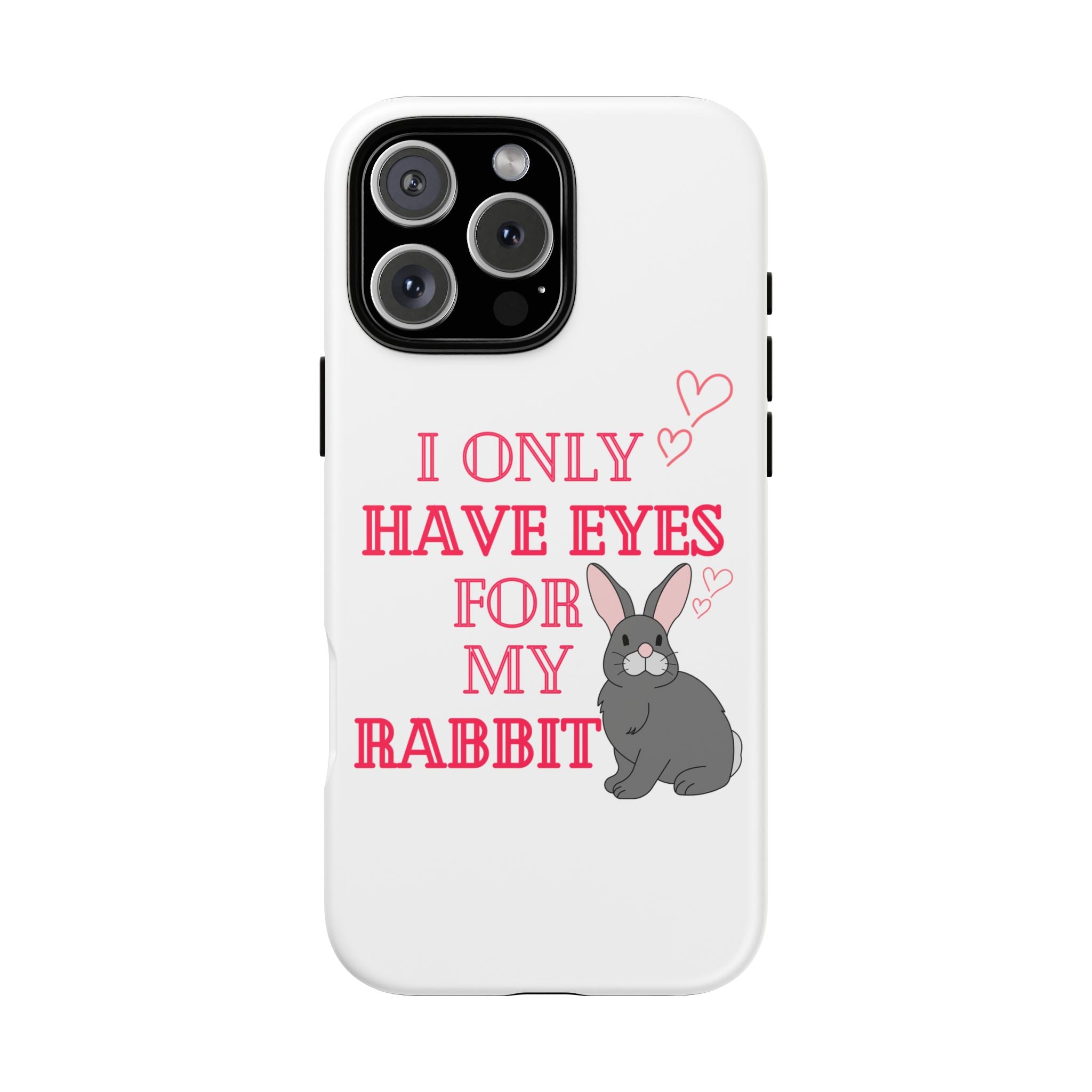I Only Have Eyes For My Rabbit phone case | Bunny Design