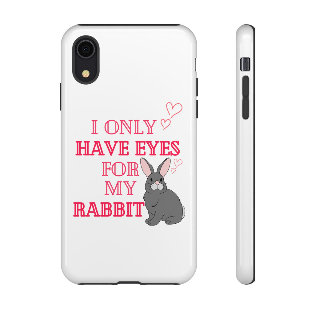 I Only Have Eyes For My Rabbit phone case | Bunny Design