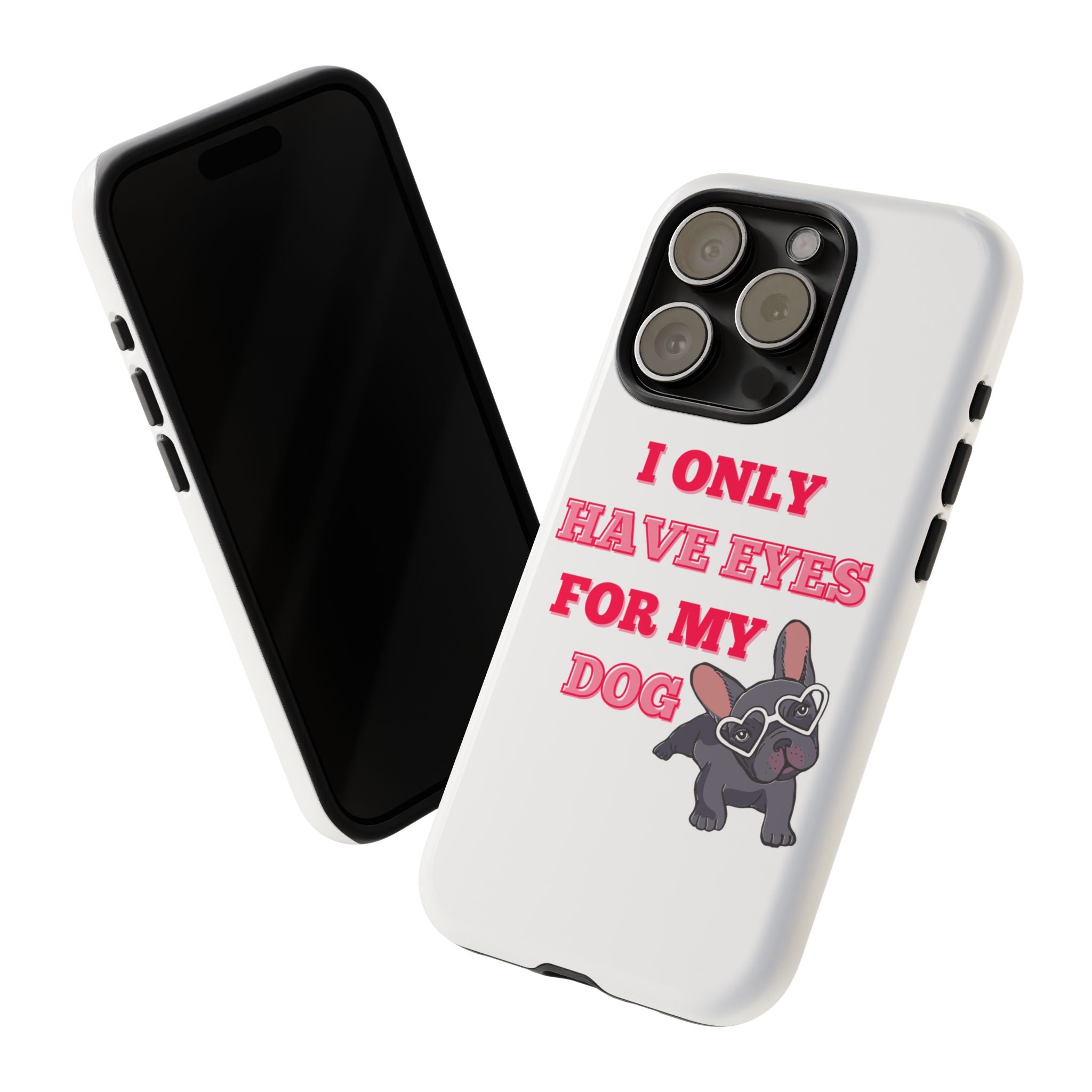I Only Have Eyes For My Dog phone case | Tough Cases