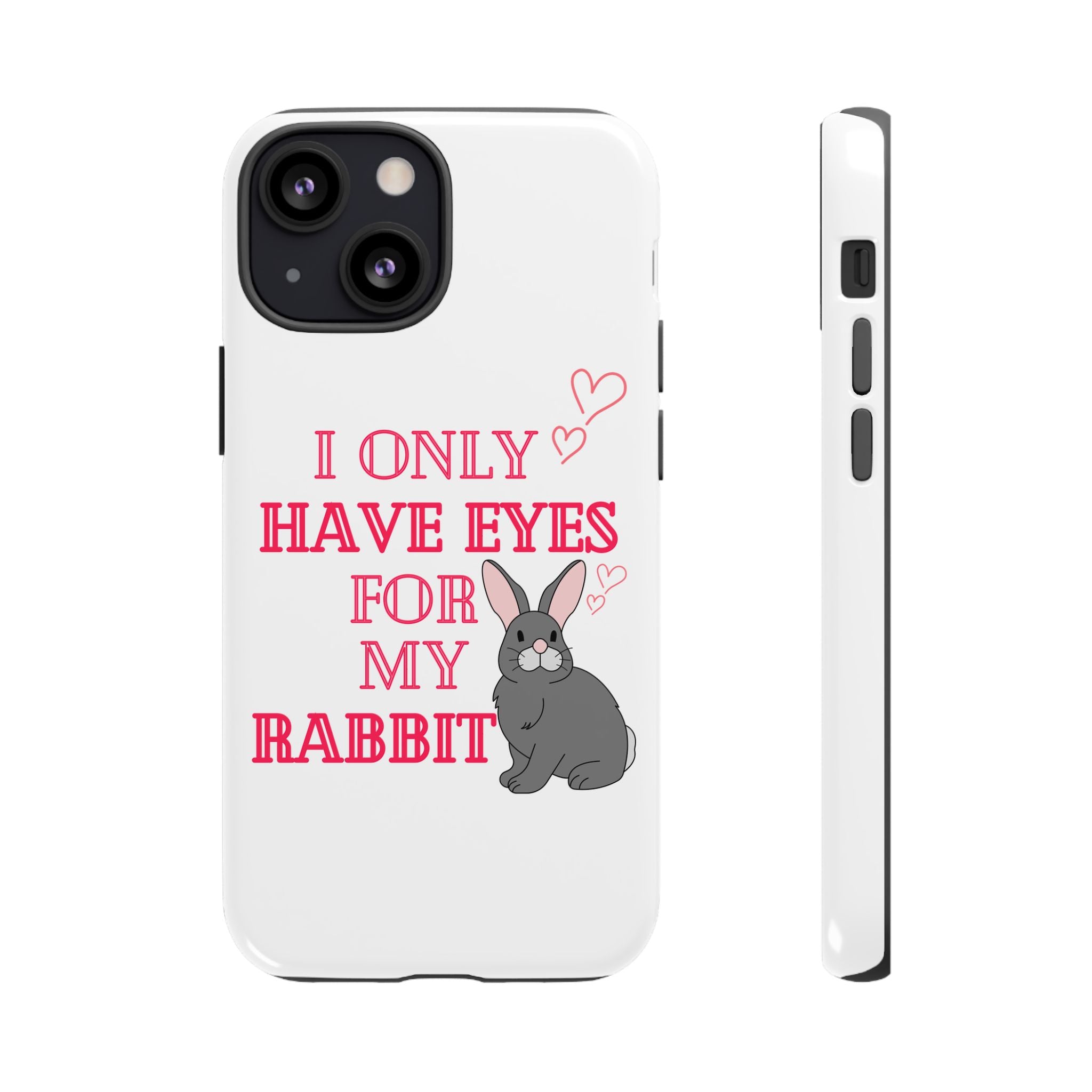 I Only Have Eyes For My Rabbit phone case | Bunny Design