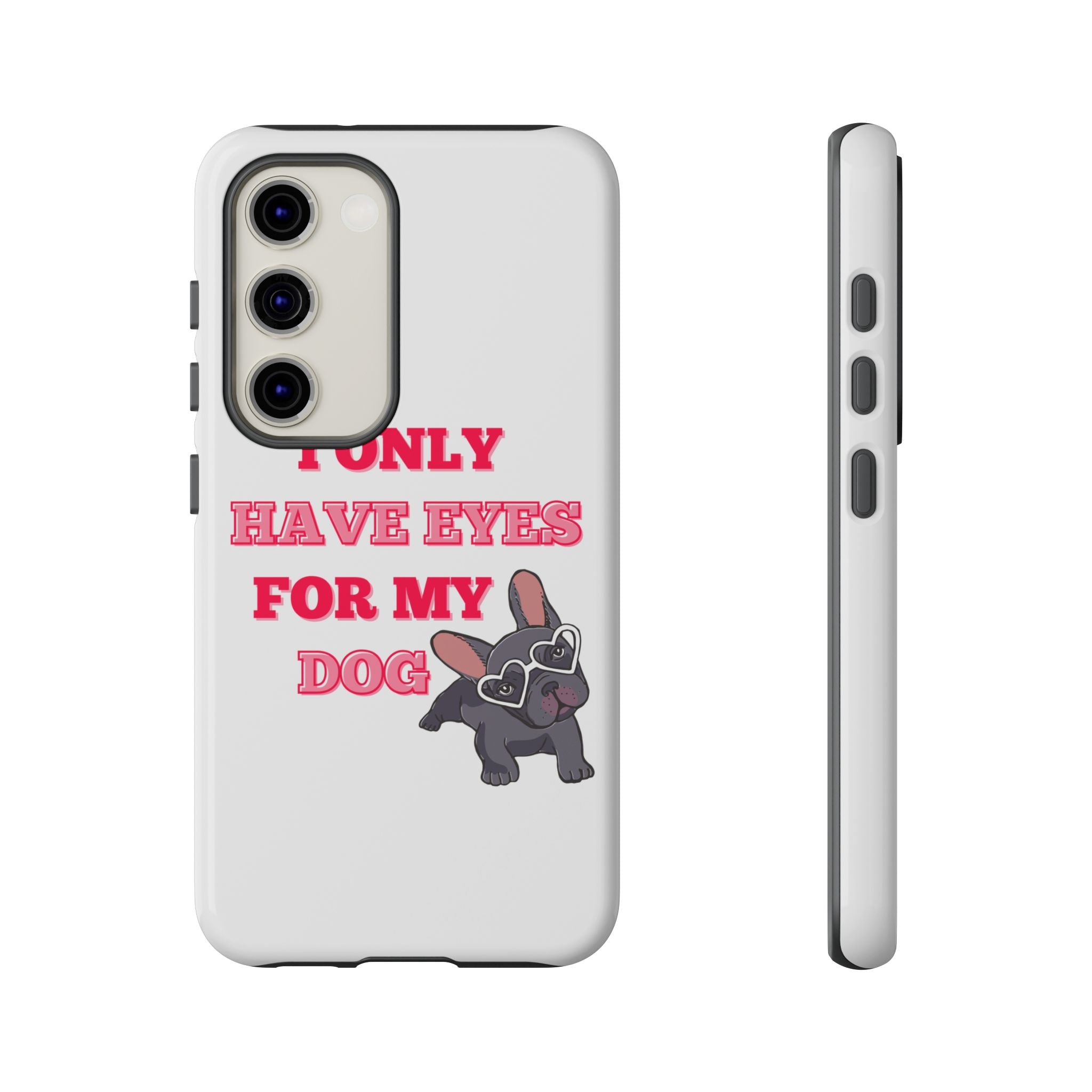 I Only Have Eyes For My Dog phone case | Tough Cases