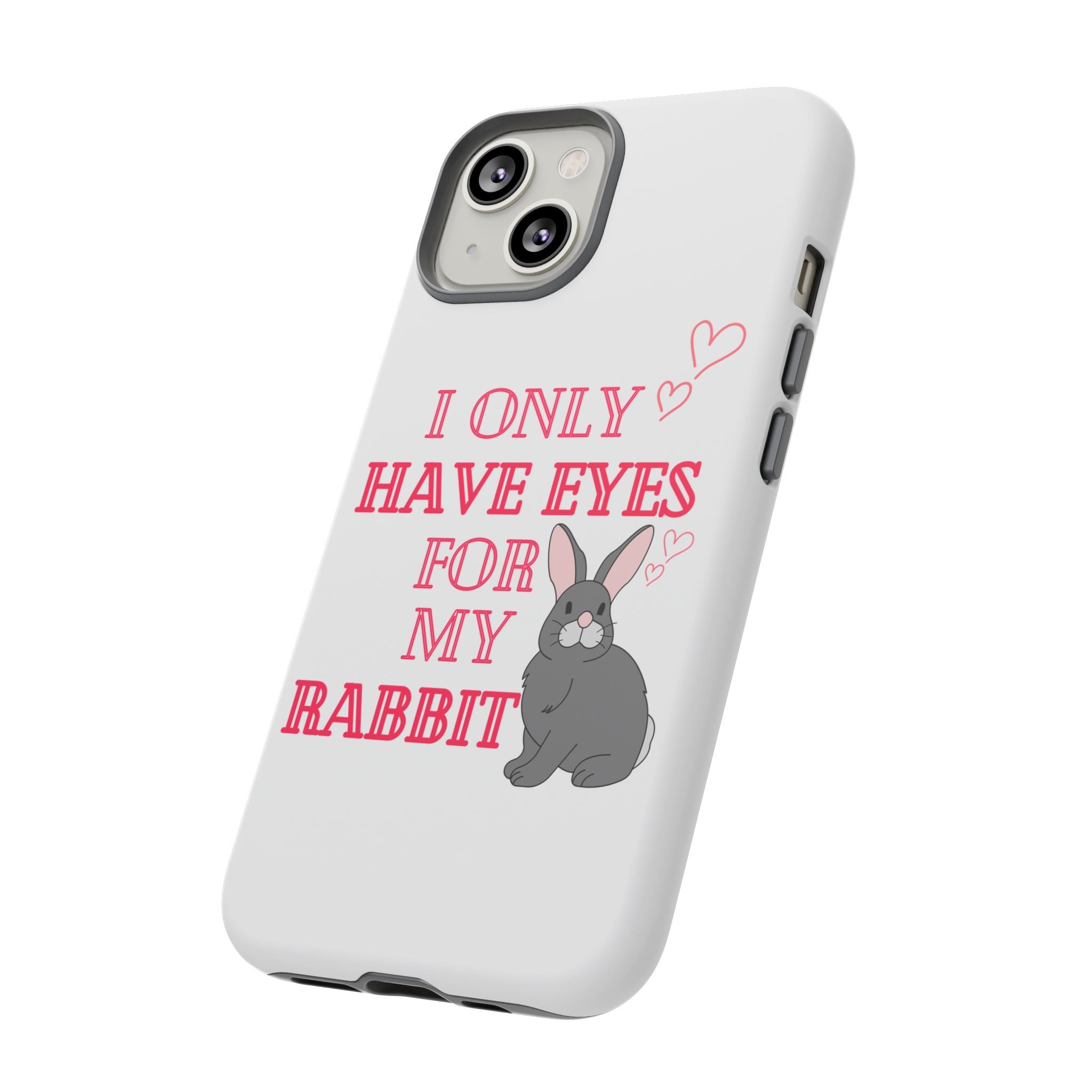 I Only Have Eyes For My Rabbit phone case | Bunny Design