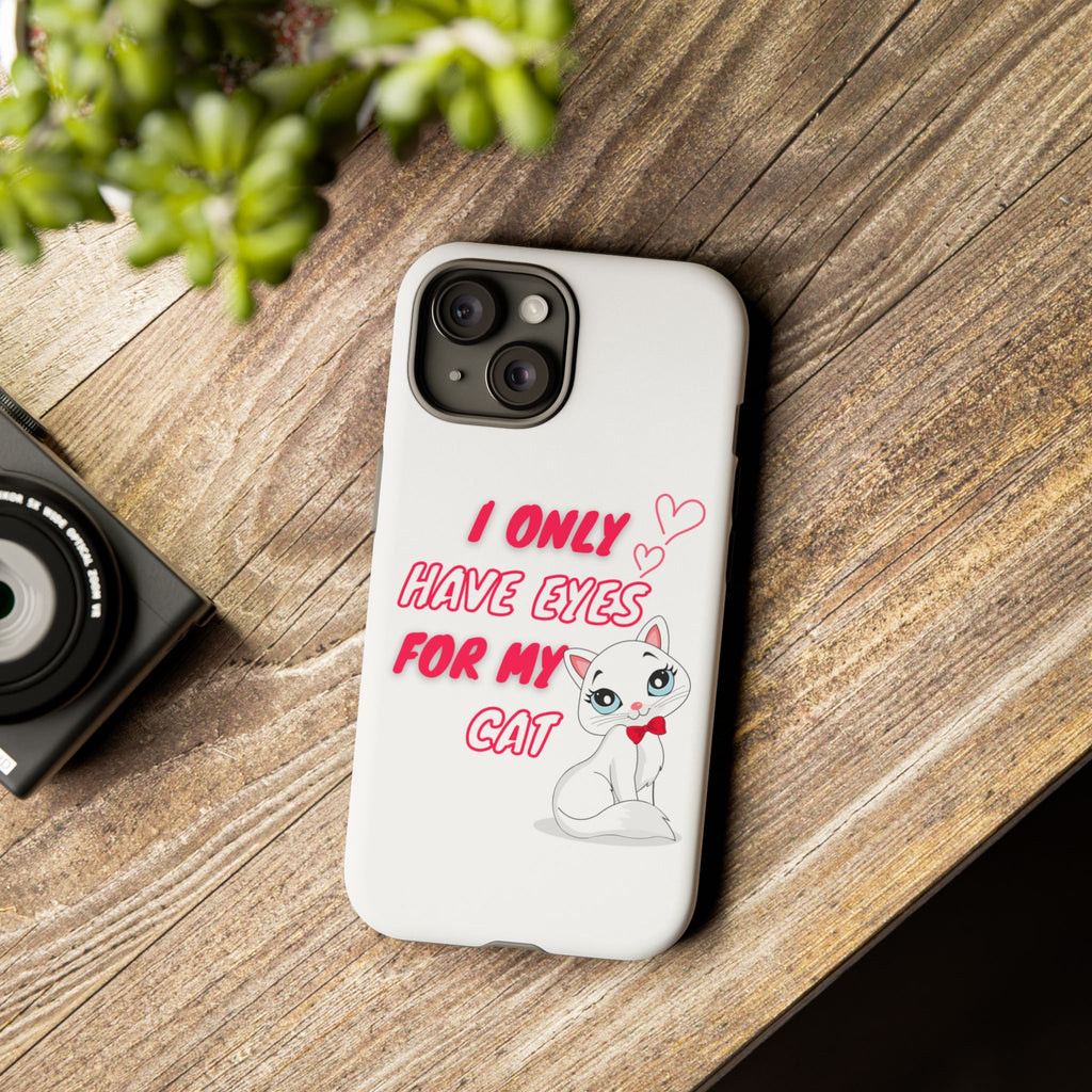 I Only Have Eyes For My Cat phone case | Cat Lover Phone Case