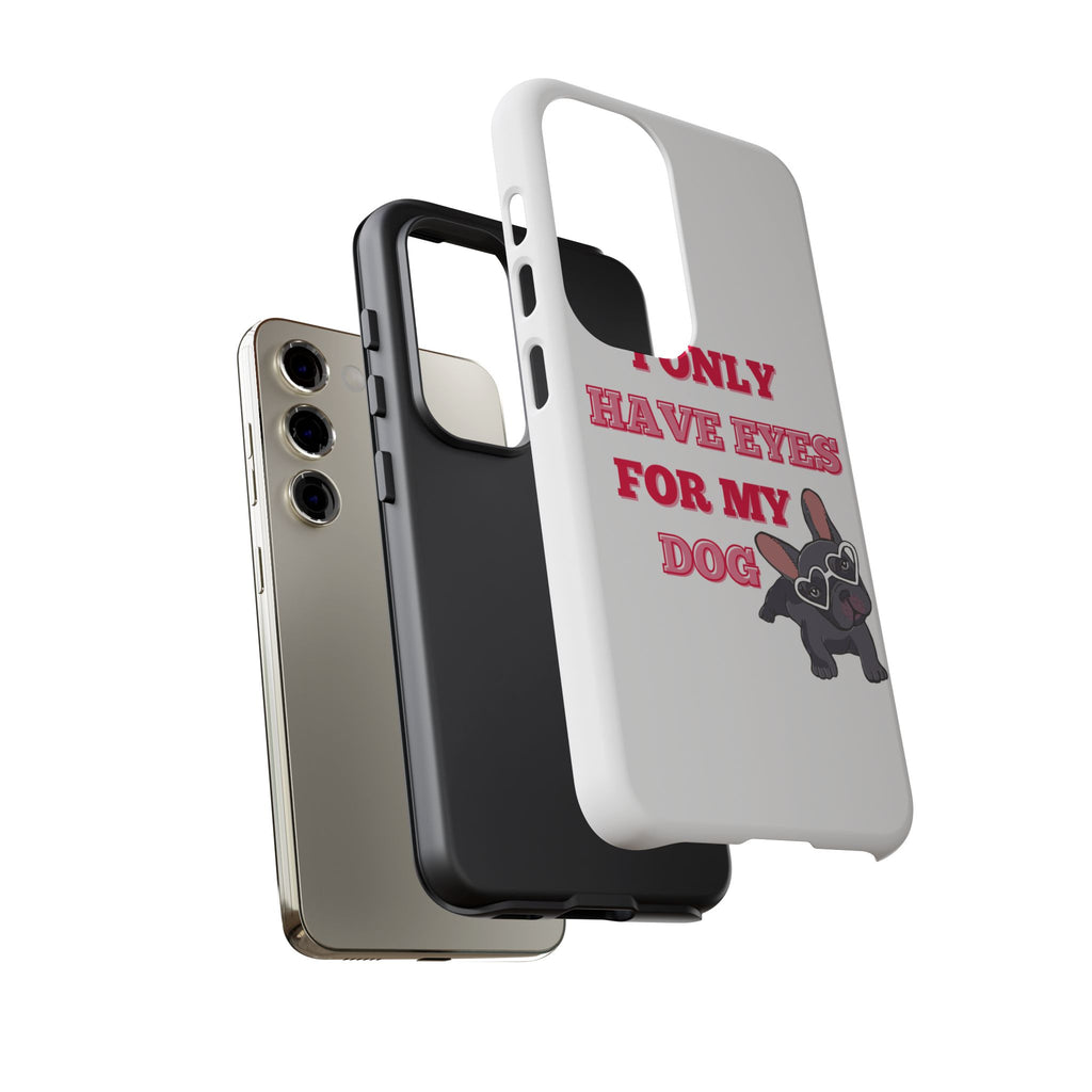 I Only Have Eyes For My Dog phone case | Tough Cases