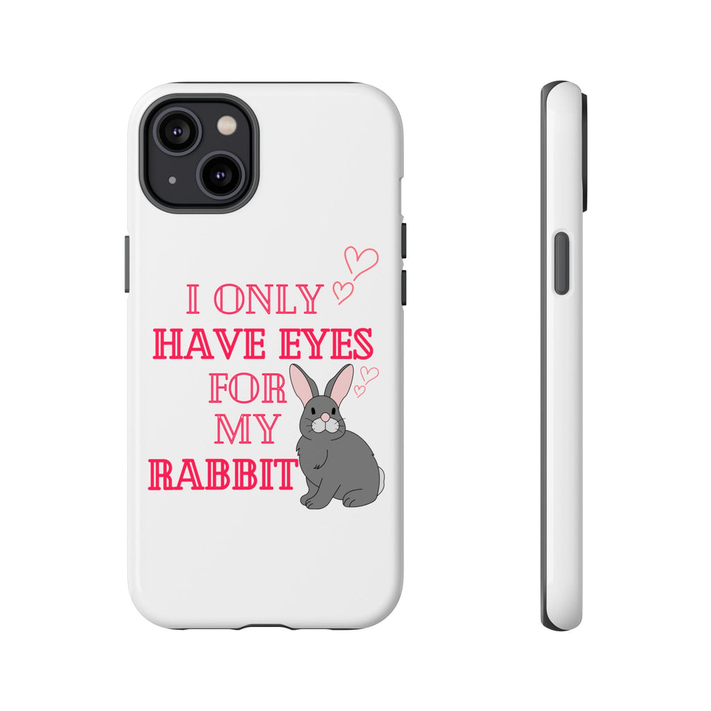 I Only Have Eyes For My Rabbit phone case | Bunny Design