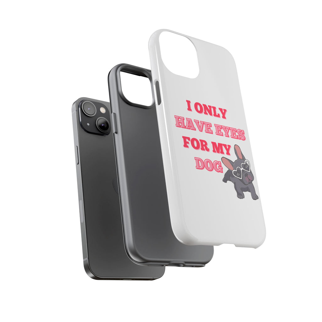 I Only Have Eyes For My Dog phone case | Tough Cases