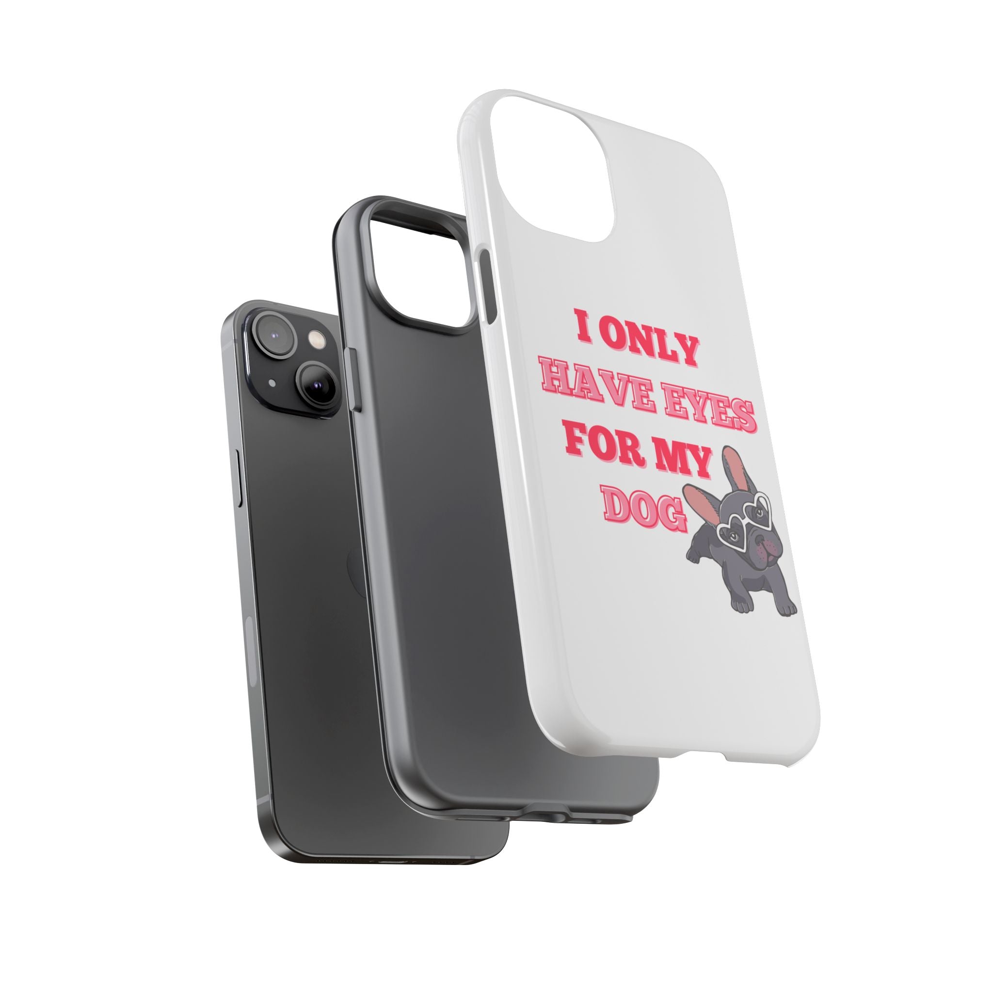 I Only Have Eyes For My Dog phone case | Tough Cases