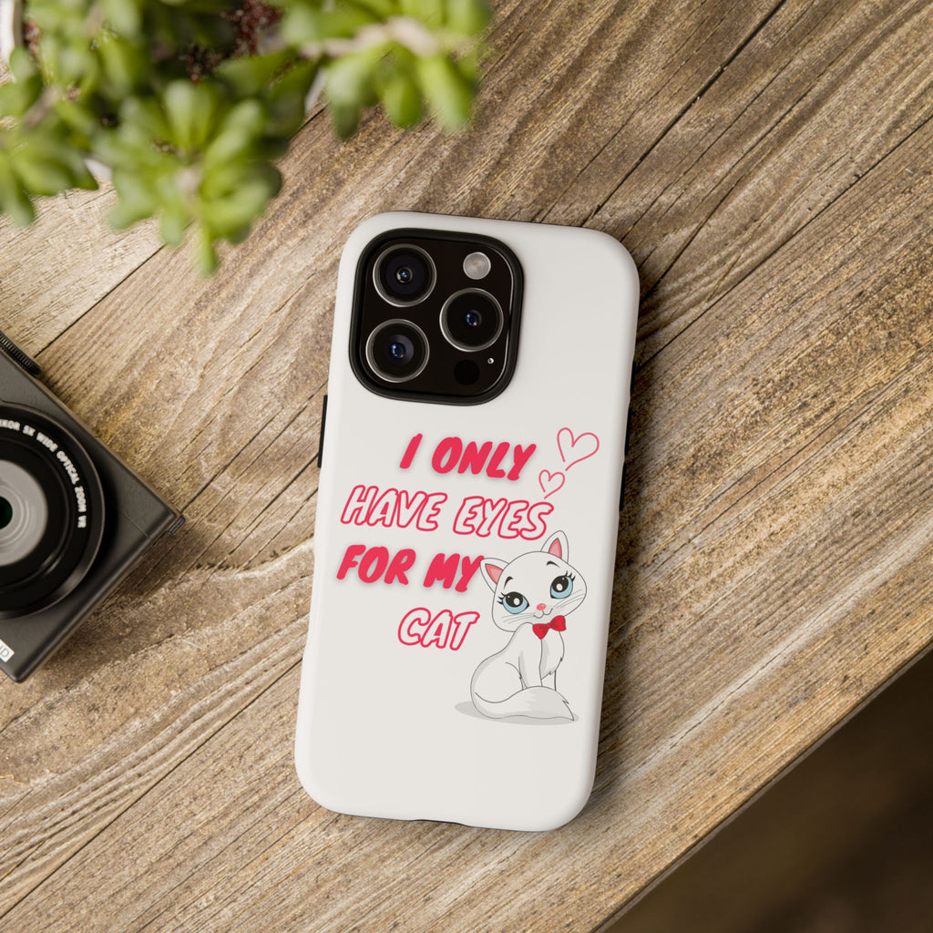 I Only Have Eyes For My Cat phone case | Cat Lover Phone Case