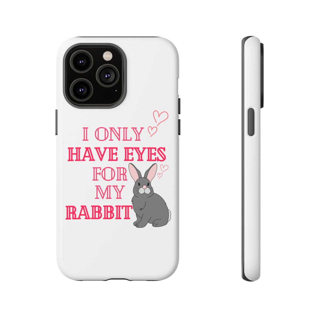 I Only Have Eyes For My Rabbit phone case | Bunny Design