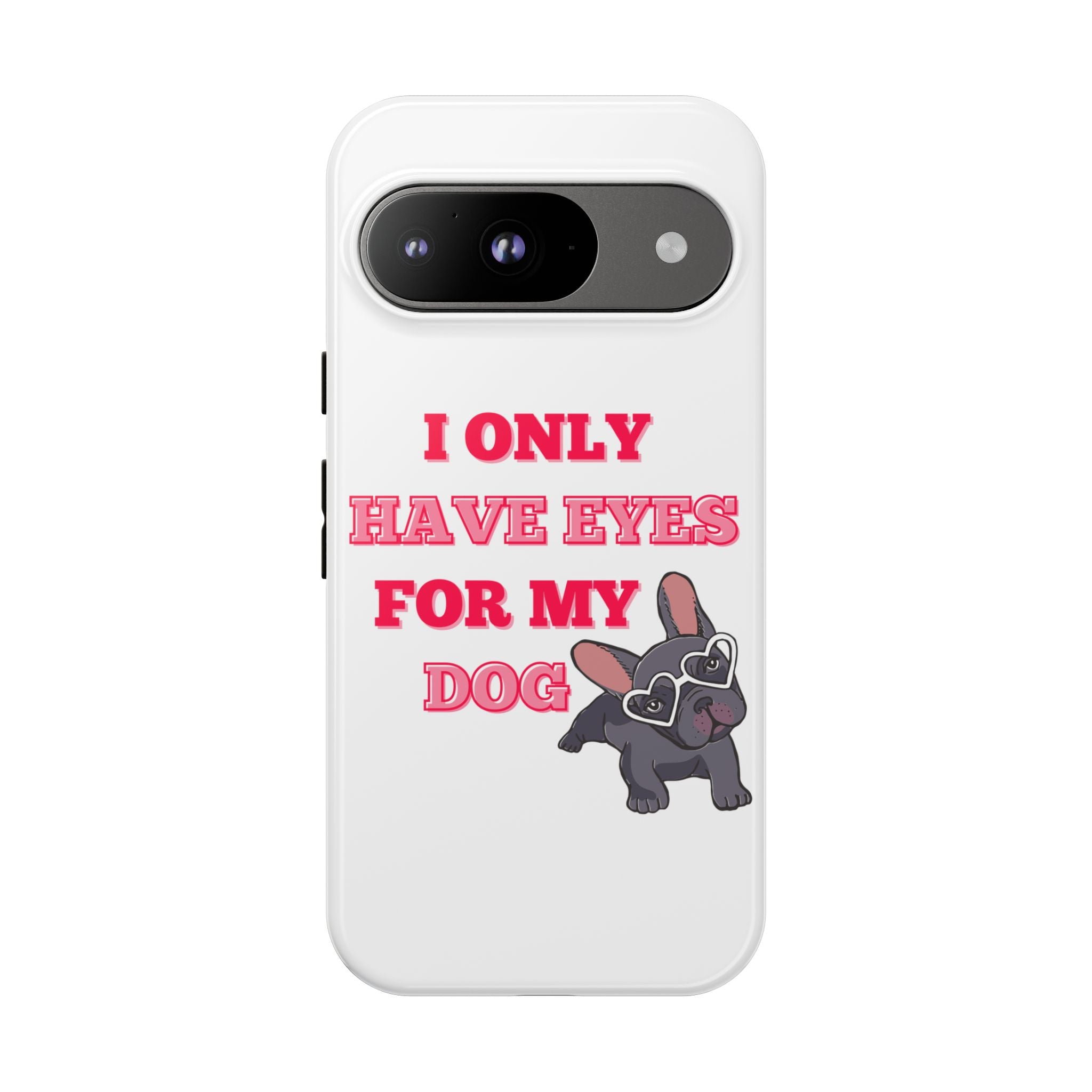 I Only Have Eyes For My Dog phone case | Tough Cases