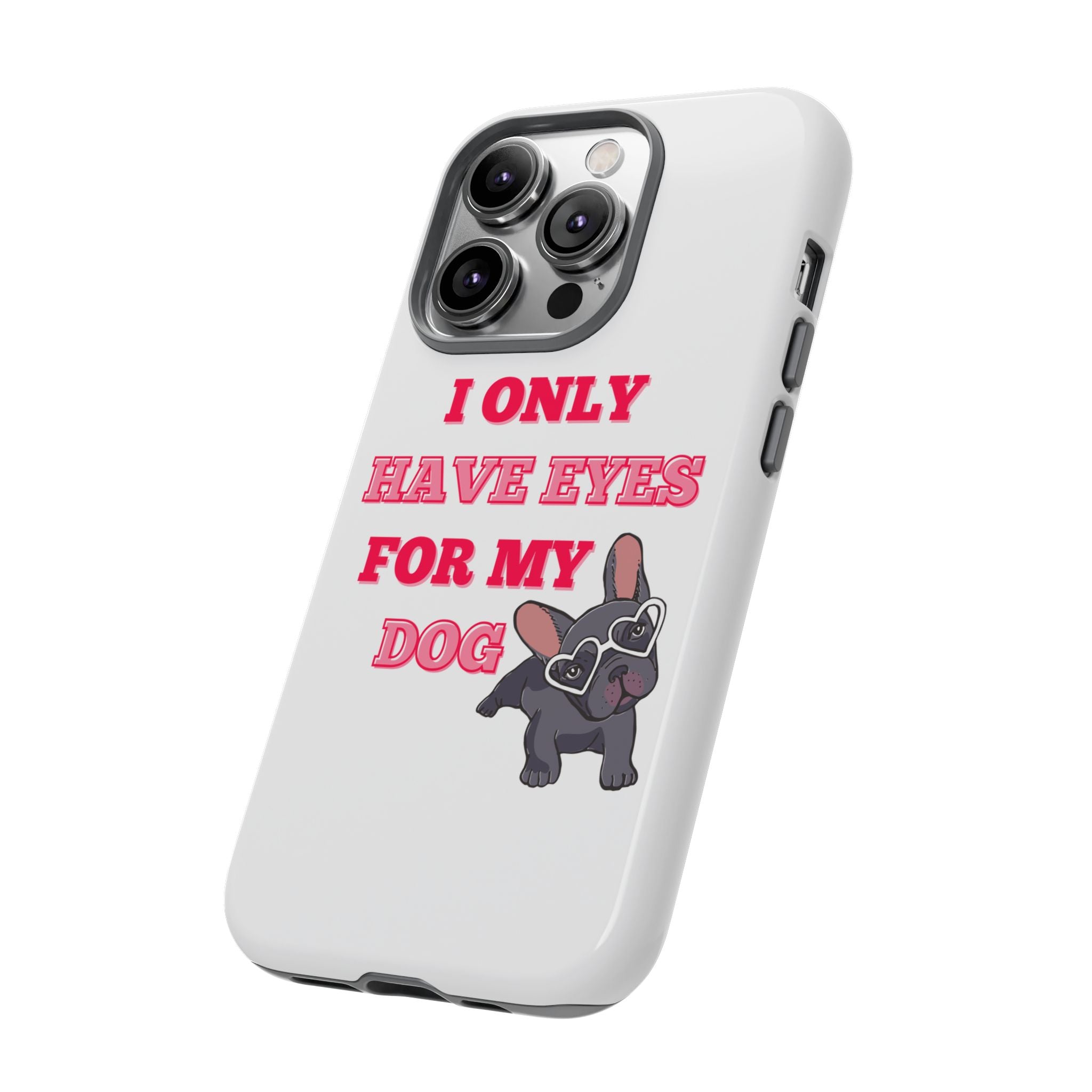 I Only Have Eyes For My Dog phone case | Tough Cases