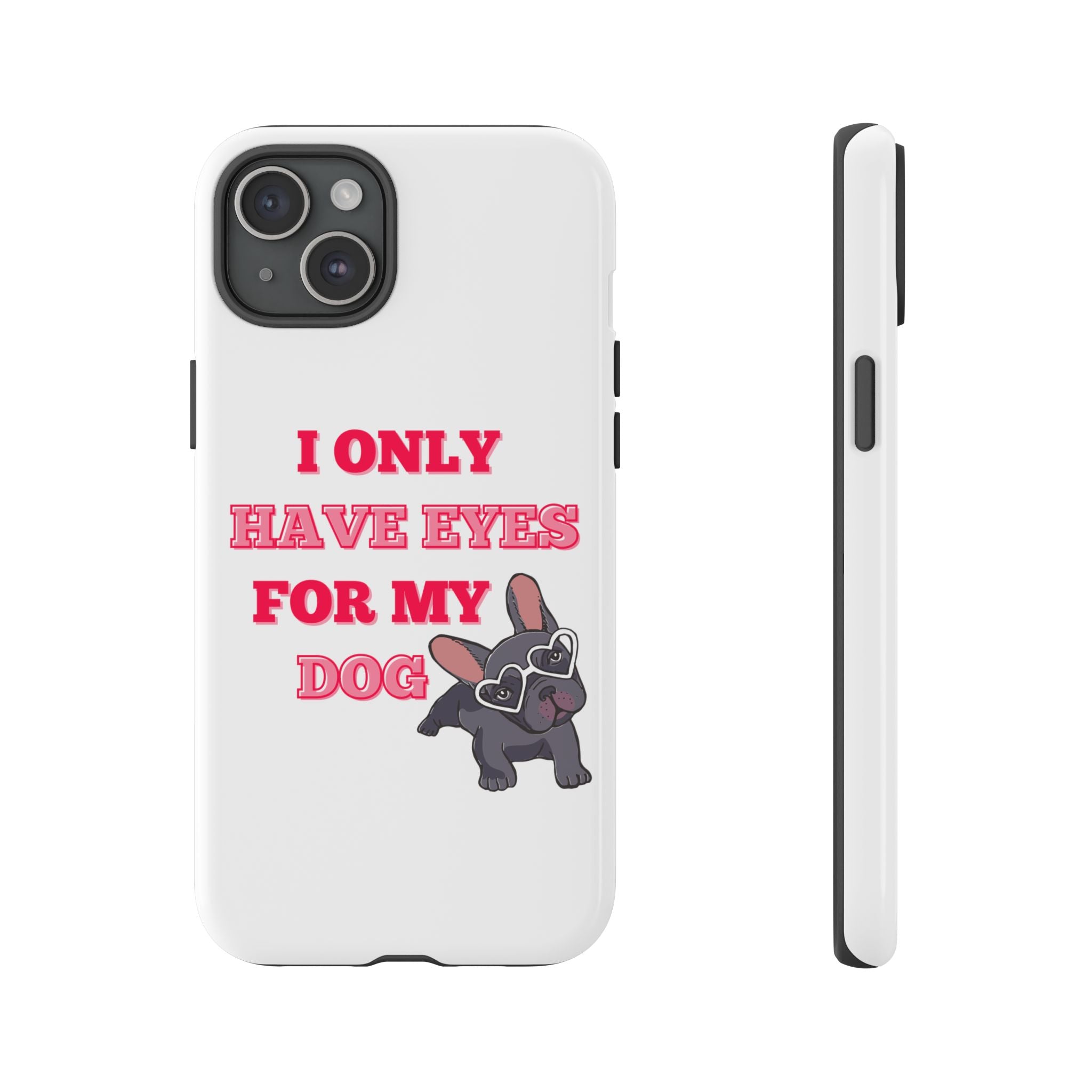 I Only Have Eyes For My Dog phone case | Tough Cases