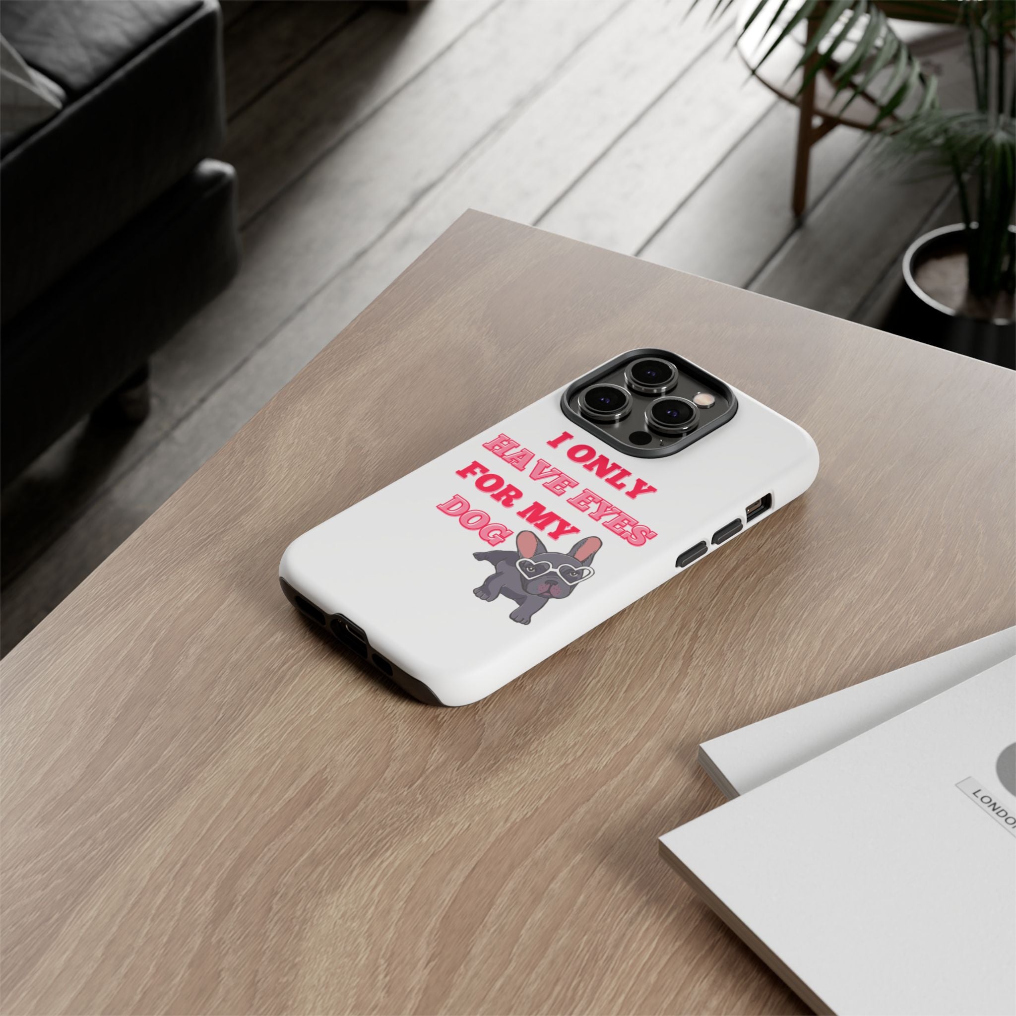 I Only Have Eyes For My Dog phone case | Tough Cases