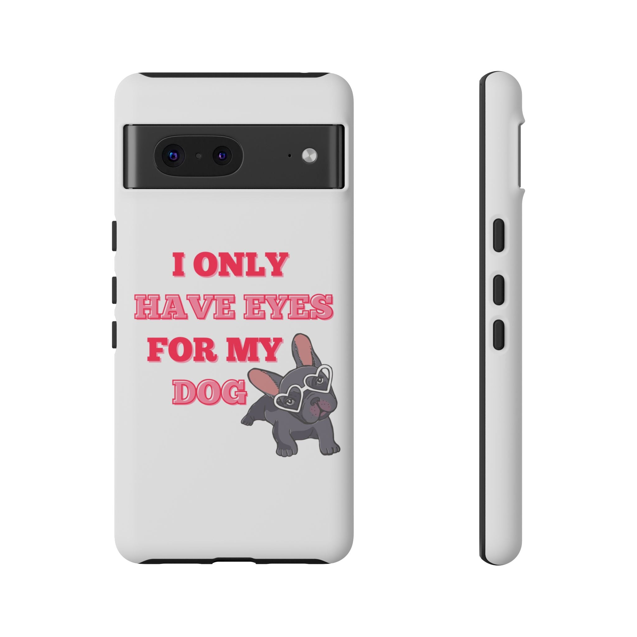 I Only Have Eyes For My Dog phone case | Tough Cases