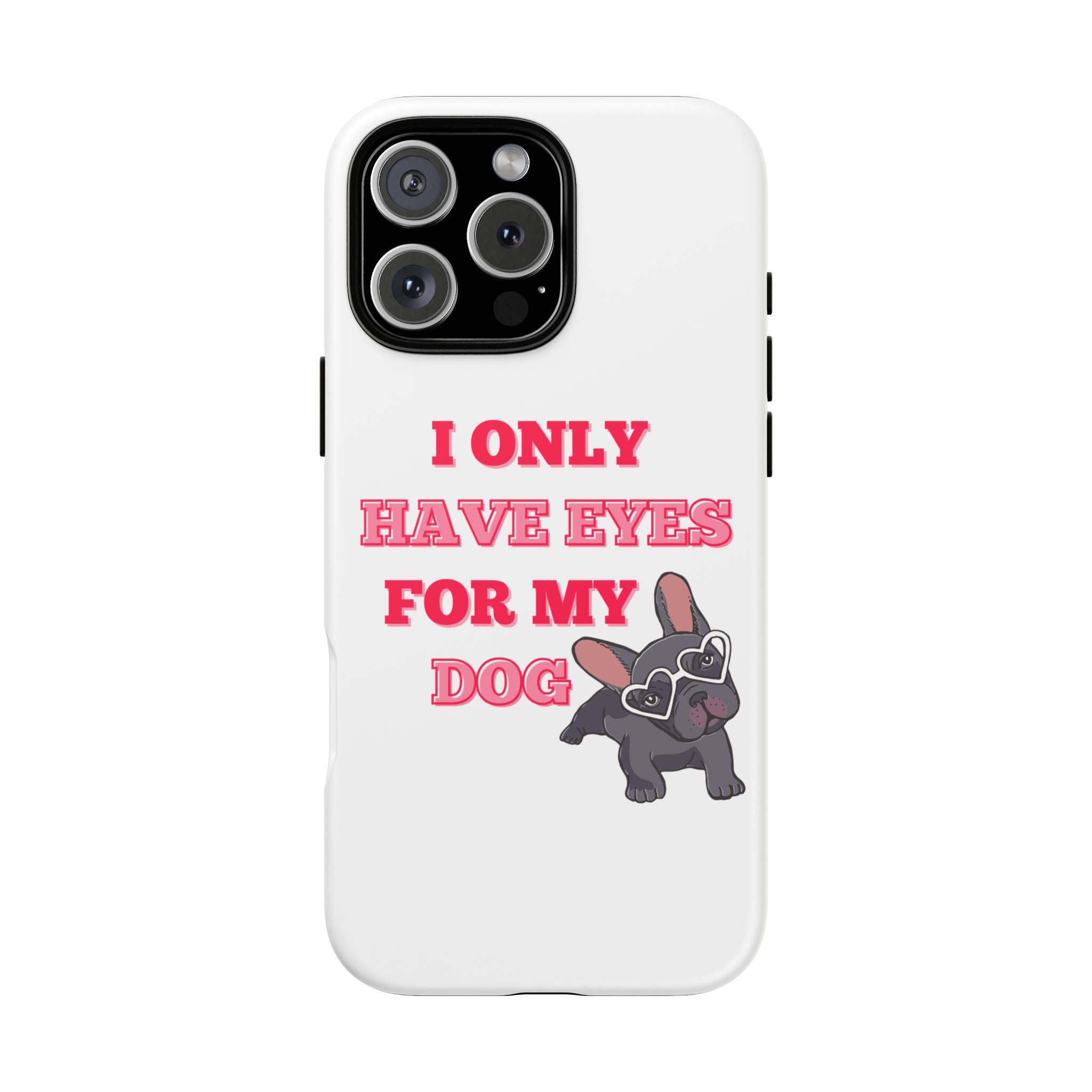 I Only Have Eyes For My Dog phone case | Tough Cases