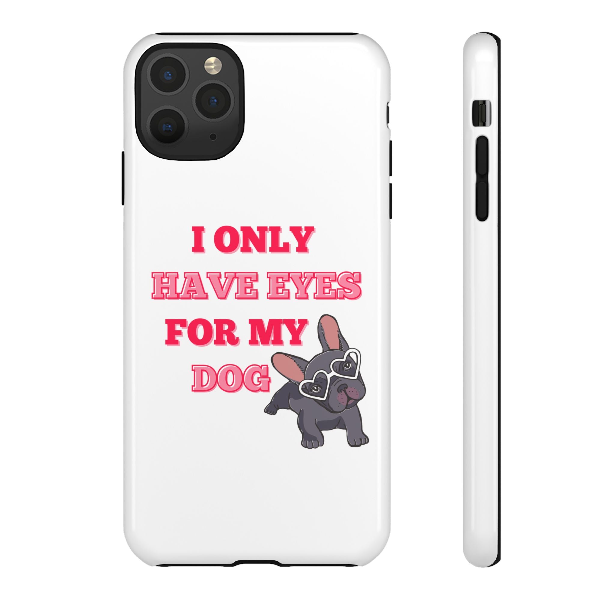 I Only Have Eyes For My Dog phone case | Tough Cases
