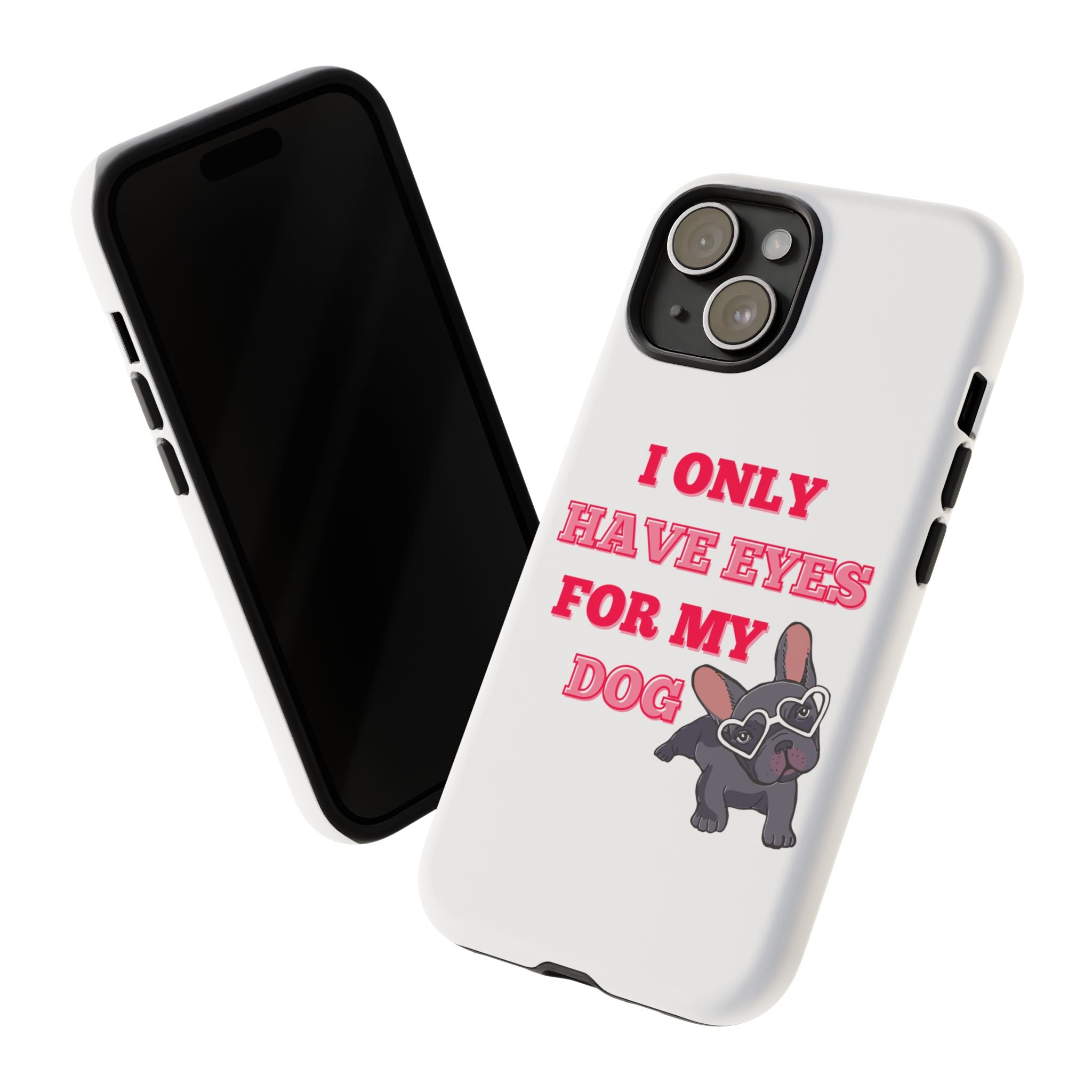 I Only Have Eyes For My Dog phone case | Tough Cases