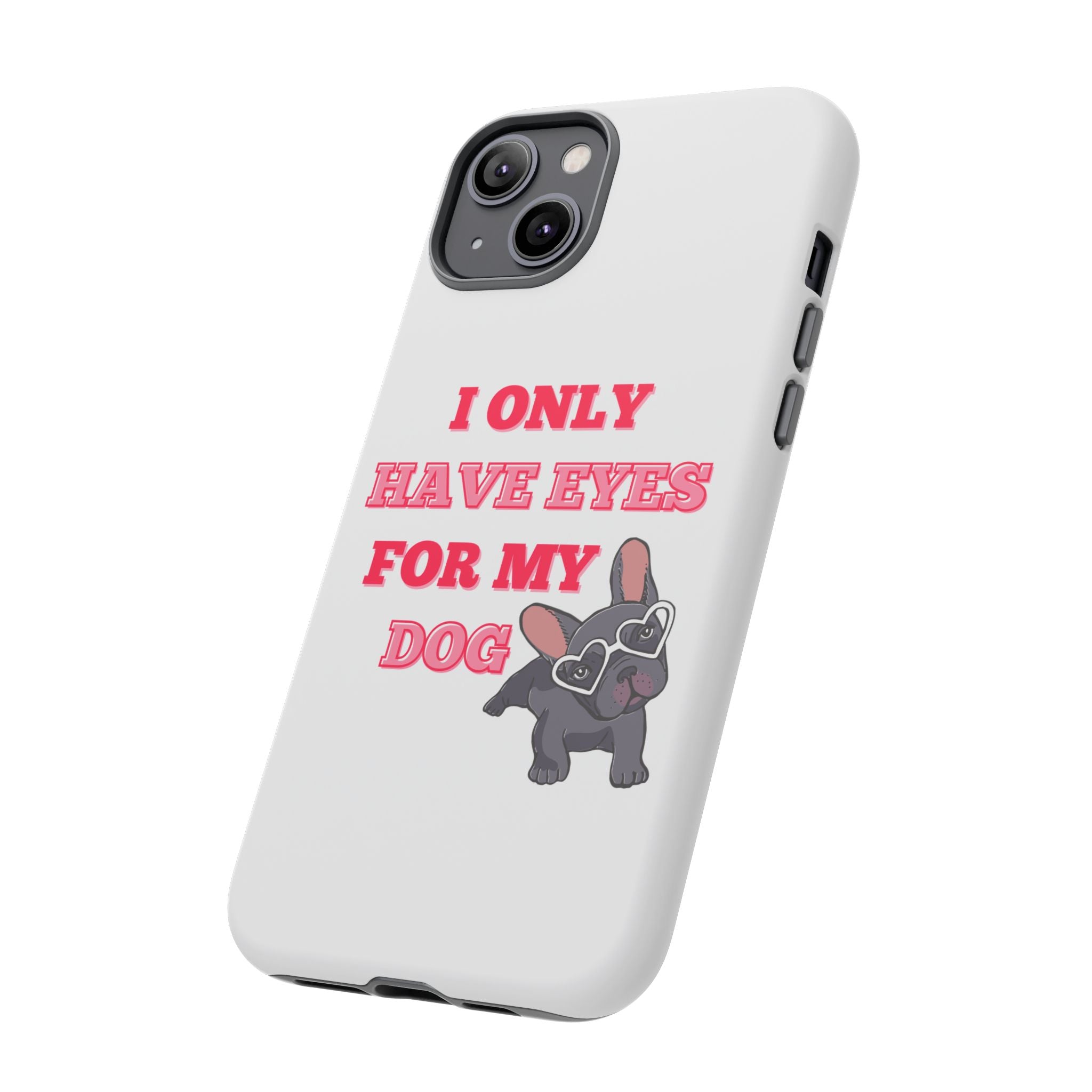 I Only Have Eyes For My Dog phone case | Tough Cases