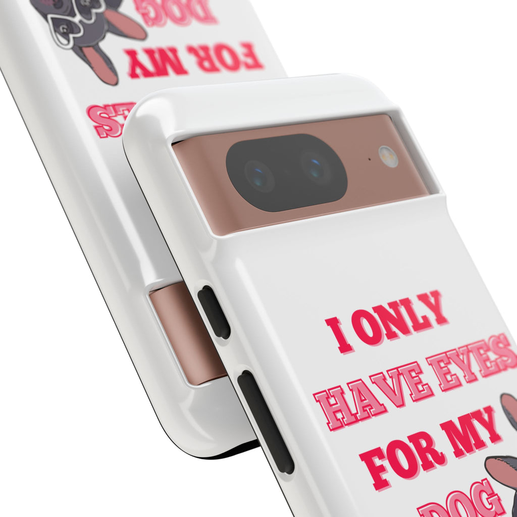 I Only Have Eyes For My Dog phone case | Tough Cases
