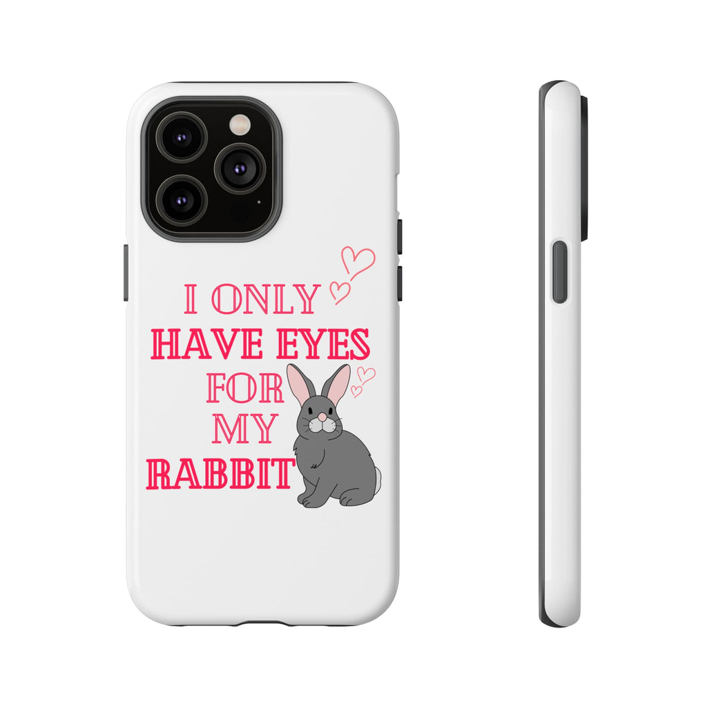 I Only Have Eyes For My Rabbit phone case | Bunny Design