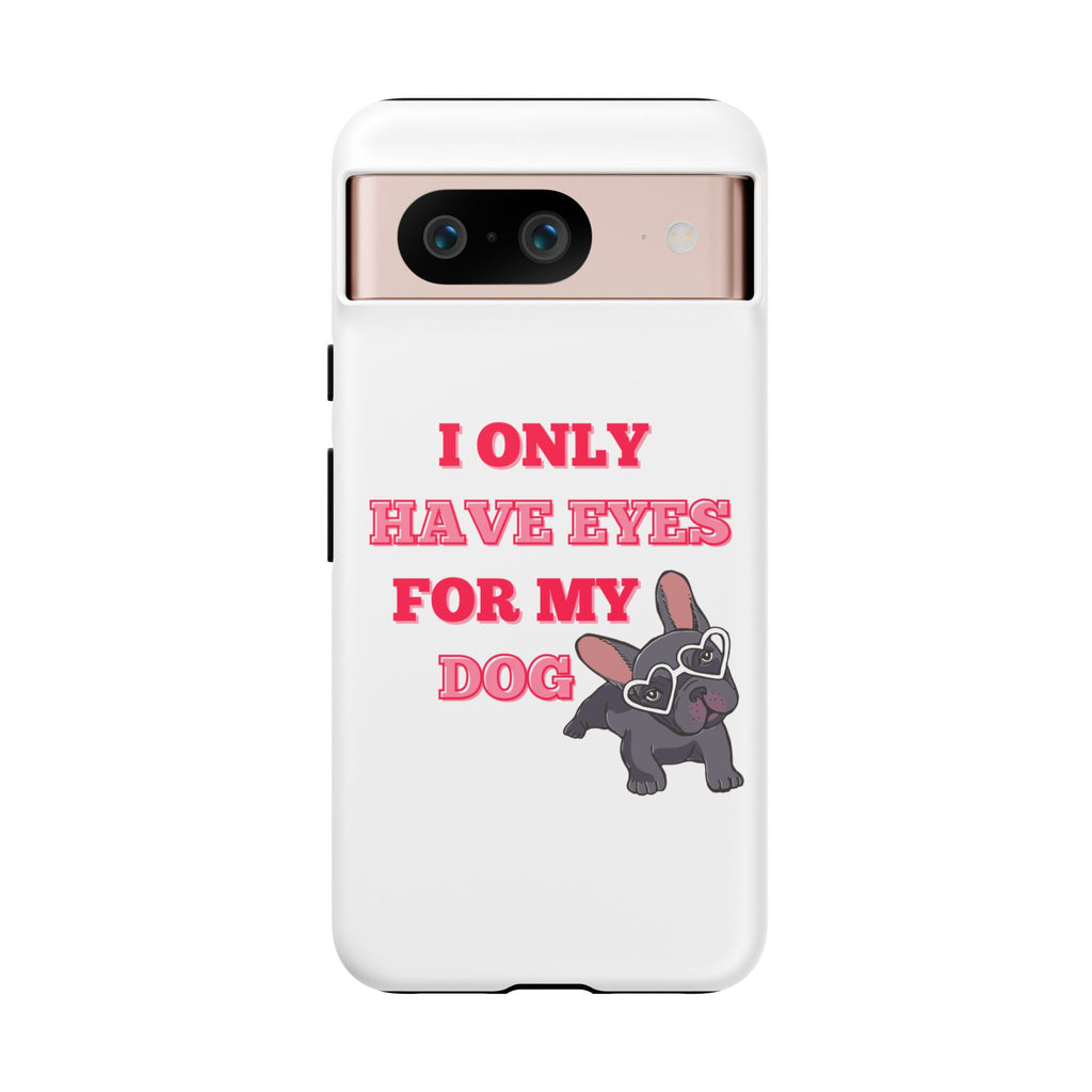 I Only Have Eyes For My Dog phone case | Tough Cases