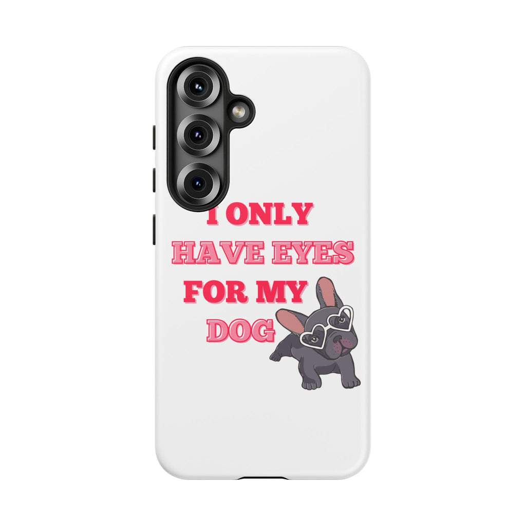 I Only Have Eyes For My Dog phone case | Tough Cases