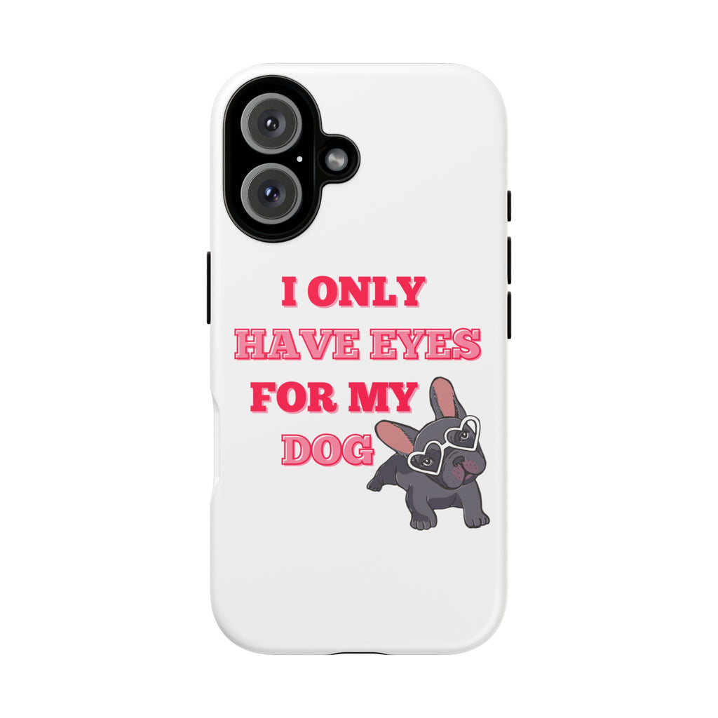 I Only Have Eyes For My Dog phone case | Tough Cases