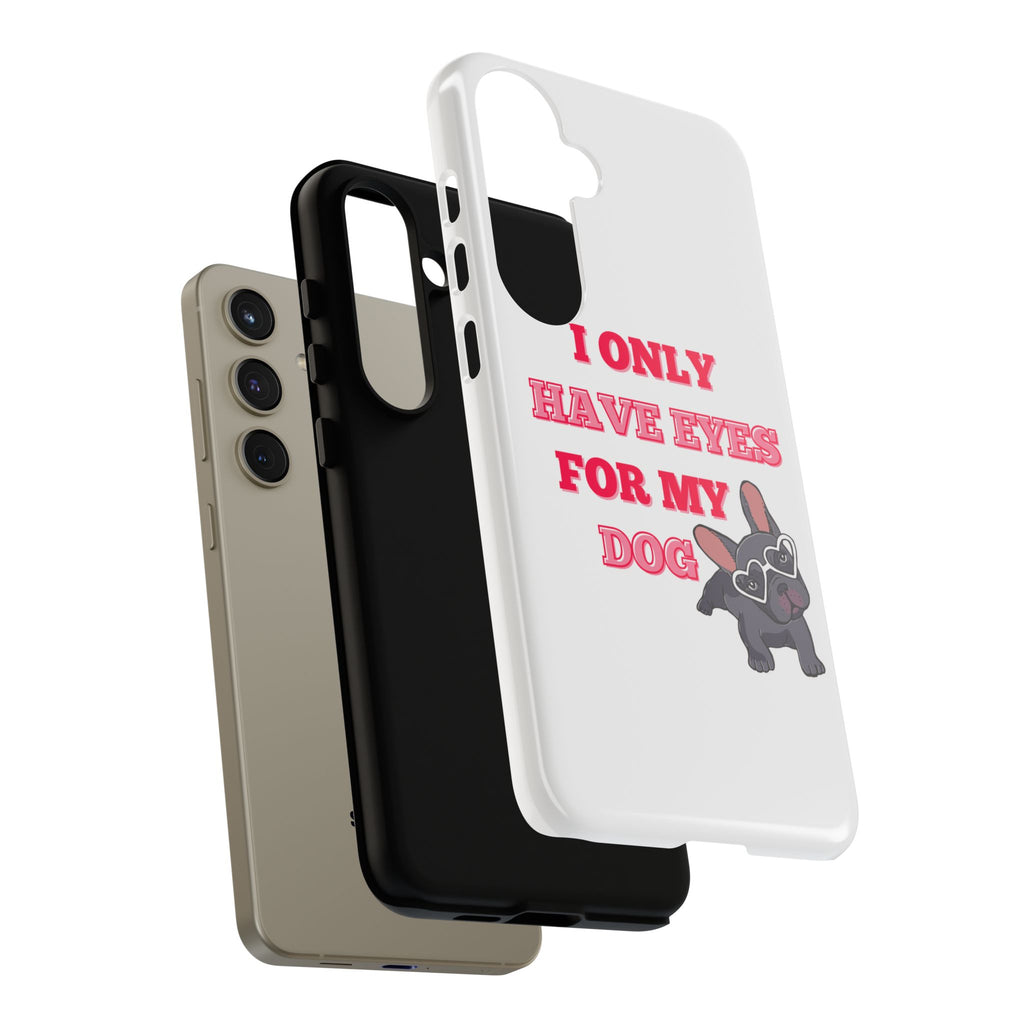 I Only Have Eyes For My Dog phone case | Tough Cases