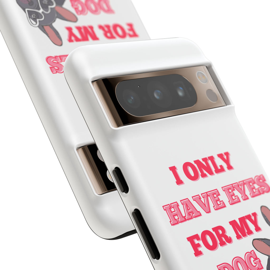 I Only Have Eyes For My Dog phone case | Tough Cases