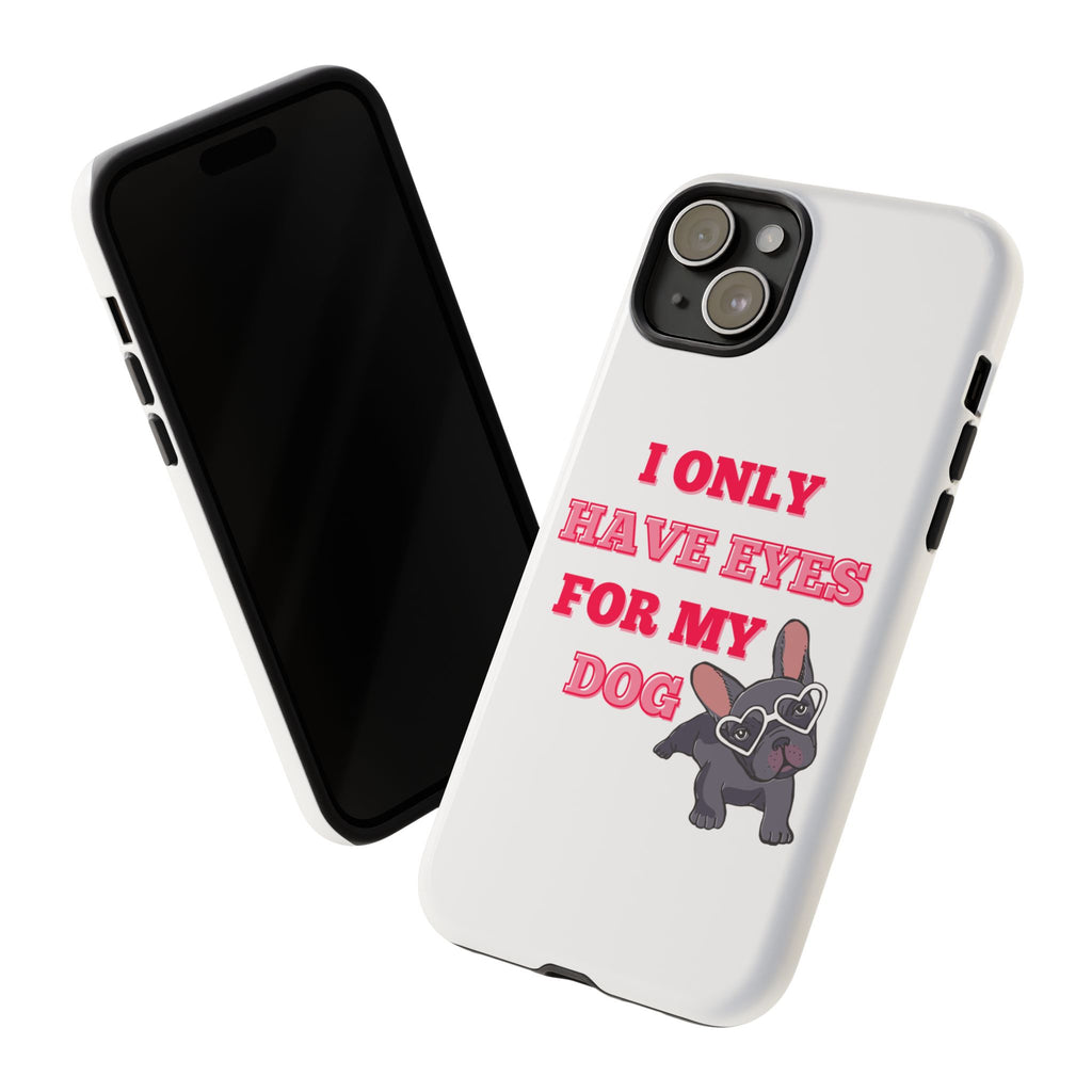 I Only Have Eyes For My Dog phone case | Tough Cases